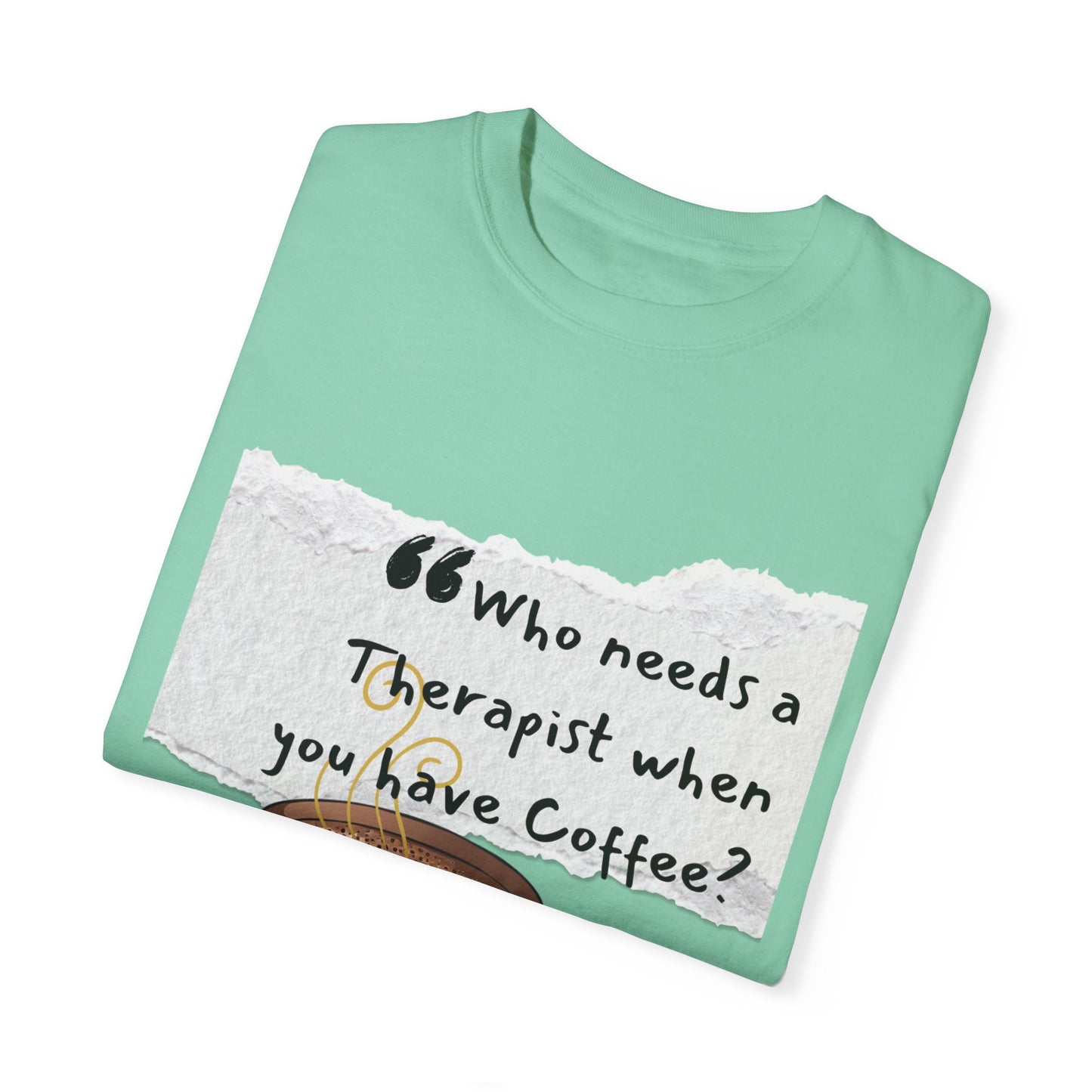 Unisex Coffee Therapy T-Shirt - "Who Needs a Therapist When You Have Coffee?"