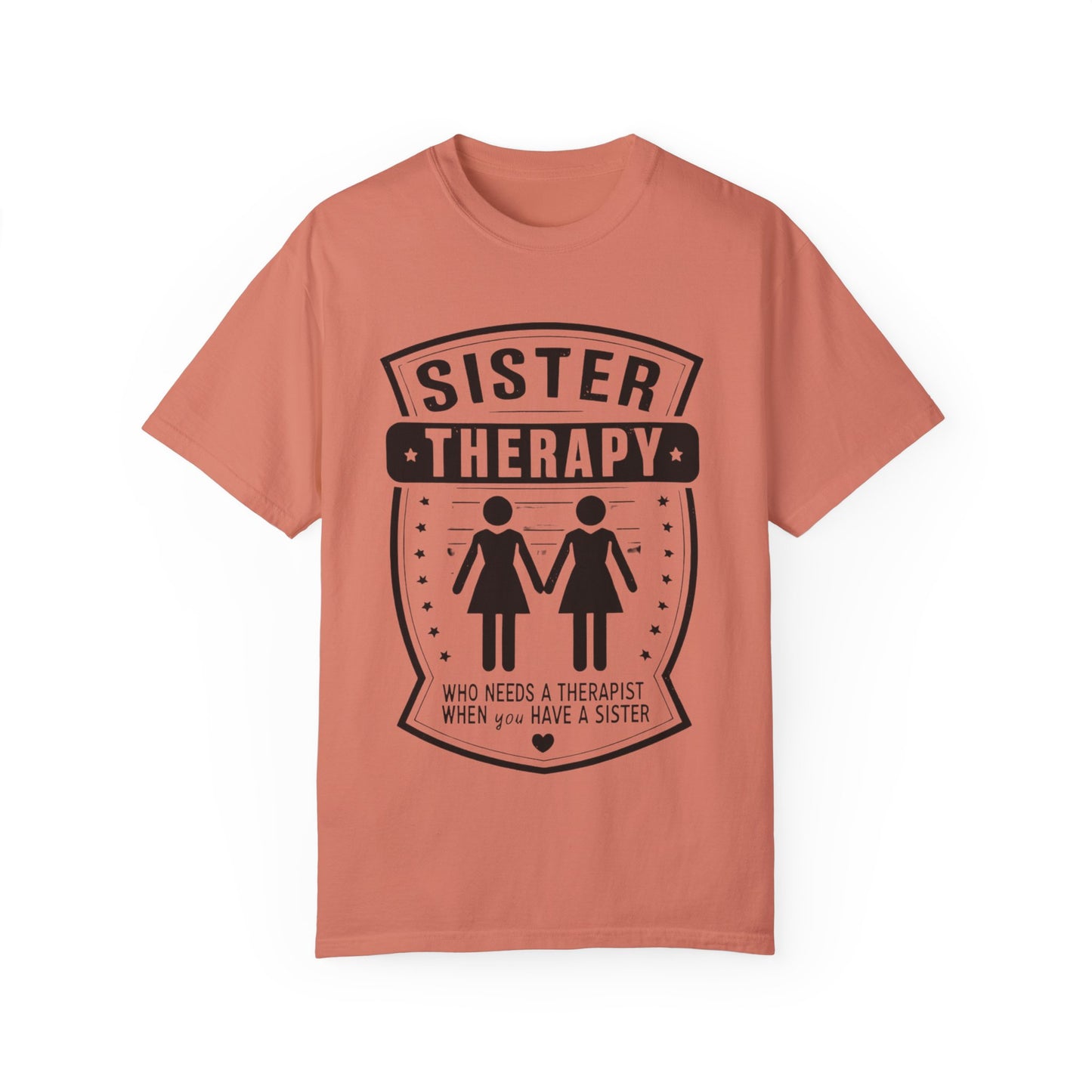 Sister Therapy T-Shirt - Unisex Garment-Dyed Tee for Sisterhood Celebrations