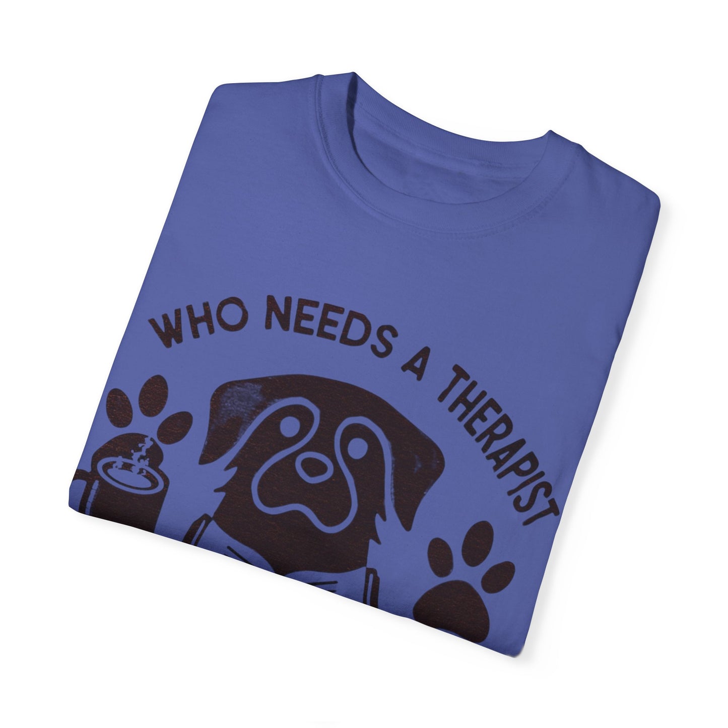 Who Needs a Therapist? Dog Lover Unisex T-Shirt