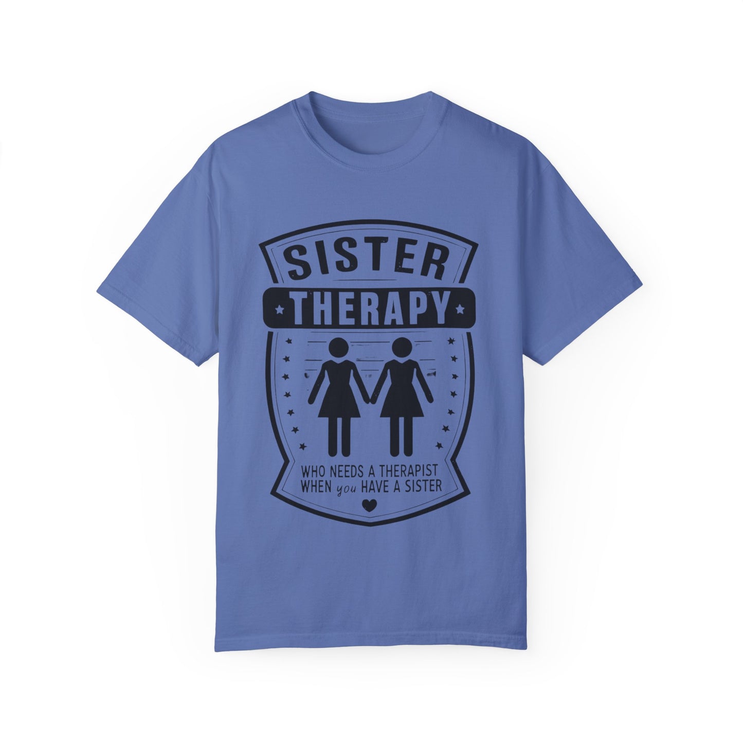 Sister Therapy T-Shirt - Unisex Garment-Dyed Tee for Sisterhood Celebrations