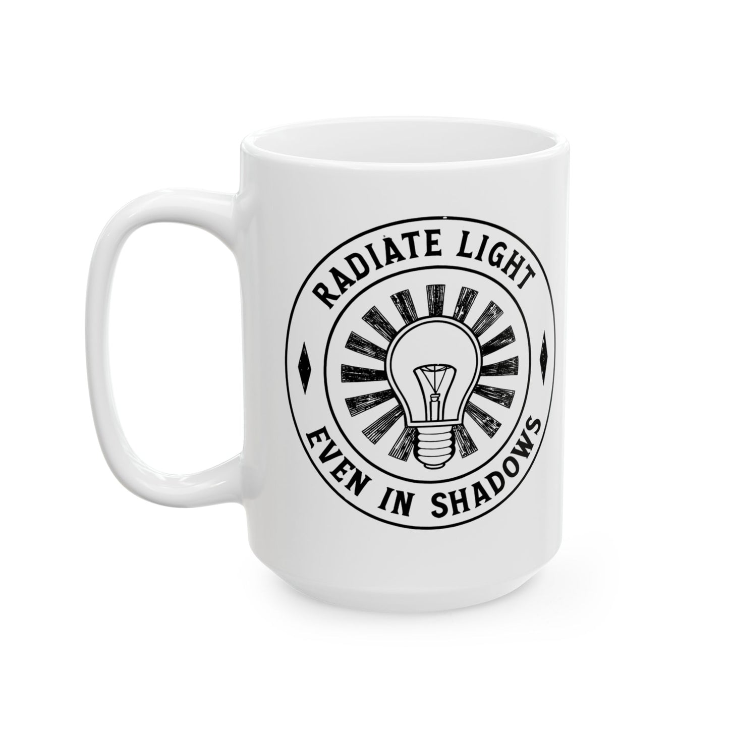 Inspirational Ceramic Mug - Radiate Light Even in Shadows (11oz & 15oz)