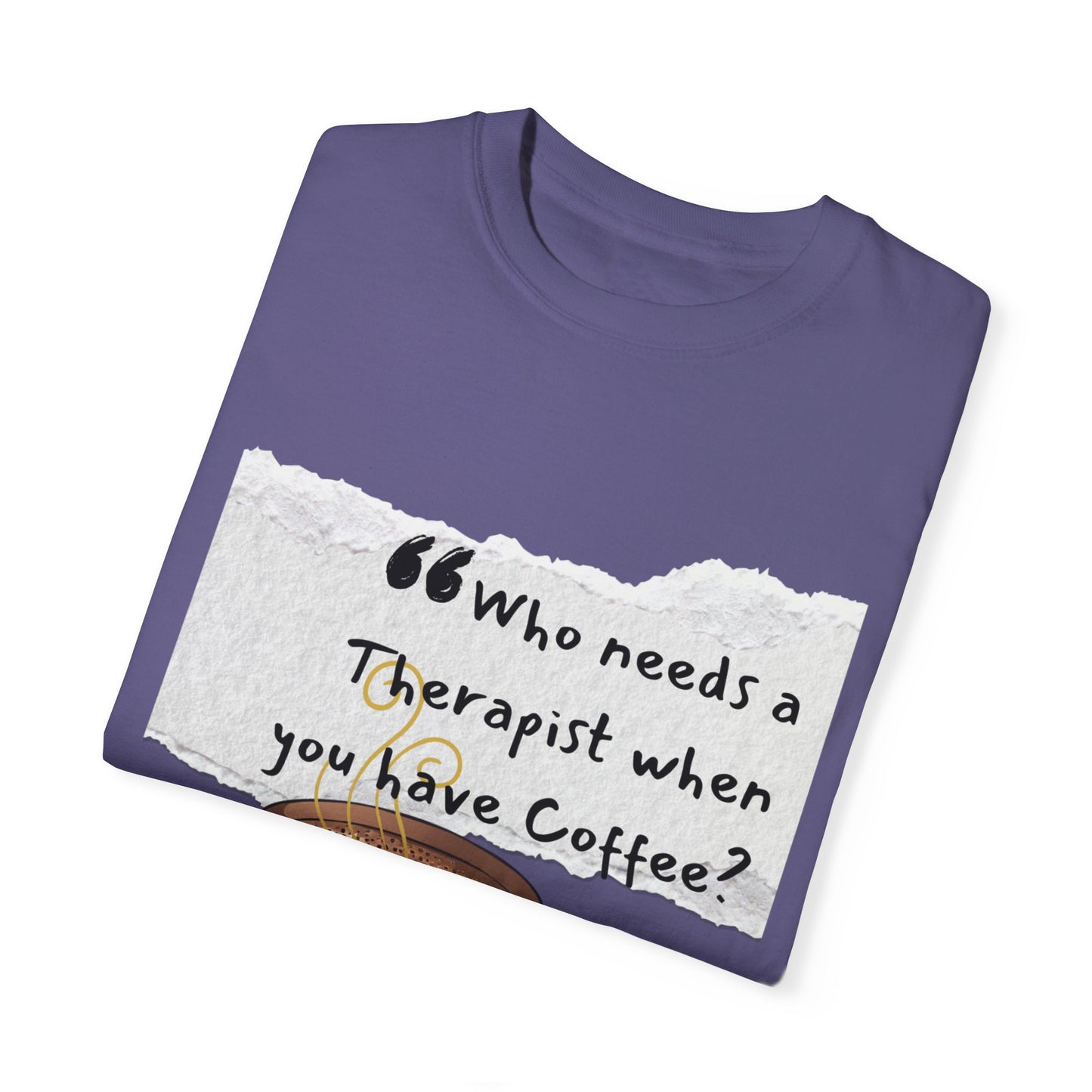 Unisex Coffee Therapy T-Shirt - "Who Needs a Therapist When You Have Coffee?"