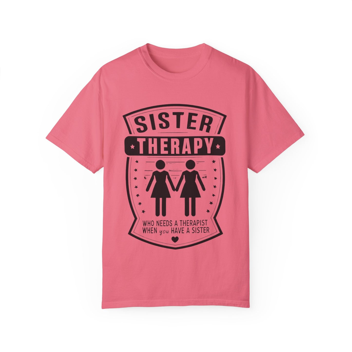 Sister Therapy T-Shirt - Unisex Garment-Dyed Tee for Sisterhood Celebrations