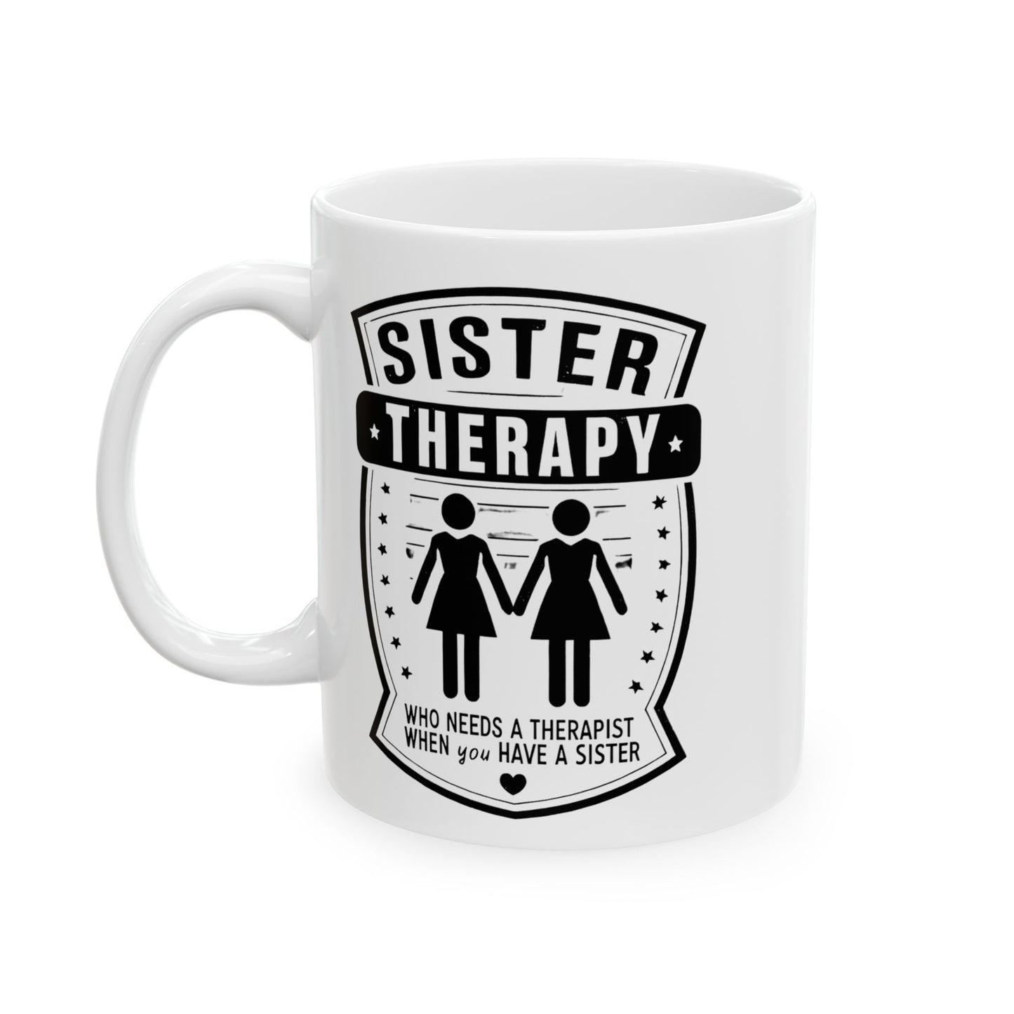 Sister Therapy Ceramic Mug - Perfect Gift for Sisters, 11oz & 15oz