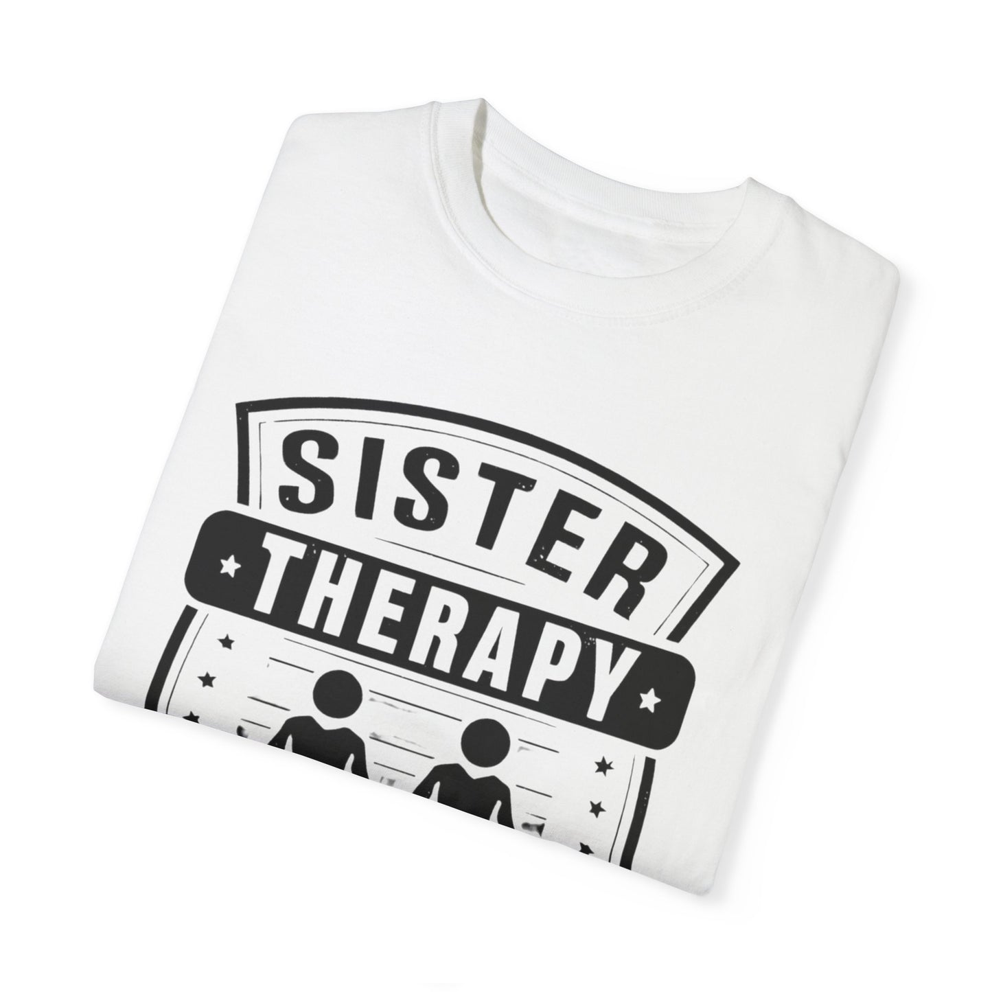 Sister Therapy T-Shirt - Unisex Garment-Dyed Tee for Sisterhood Celebrations