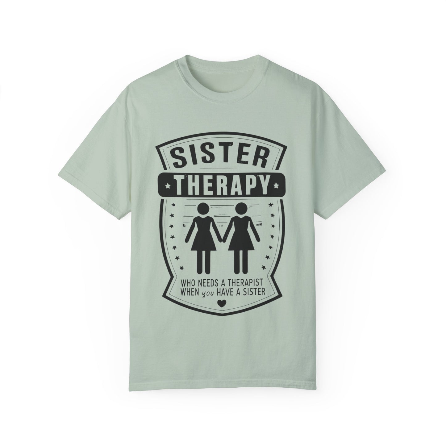 Sister Therapy T-Shirt - Unisex Garment-Dyed Tee for Sisterhood Celebrations