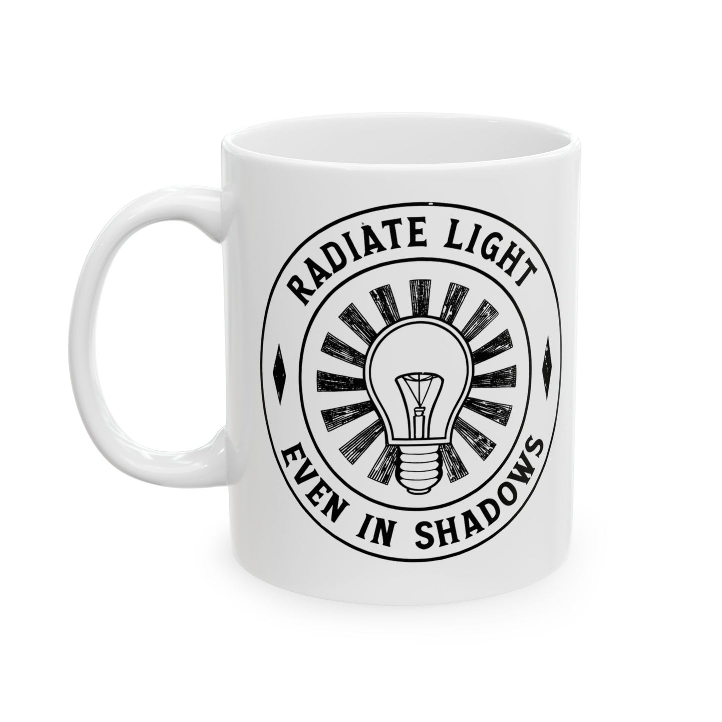 Inspirational Ceramic Mug - Radiate Light Even in Shadows (11oz & 15oz)