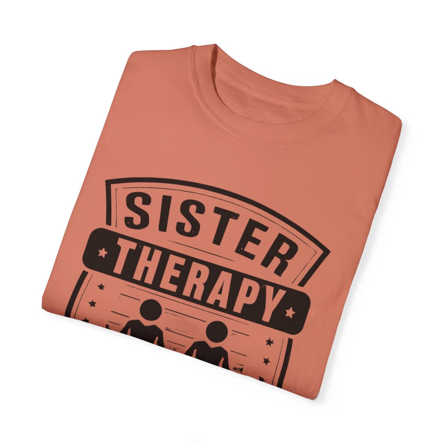 Sister Therapy T-Shirt - Unisex Garment-Dyed Tee for Sisterhood Celebrations