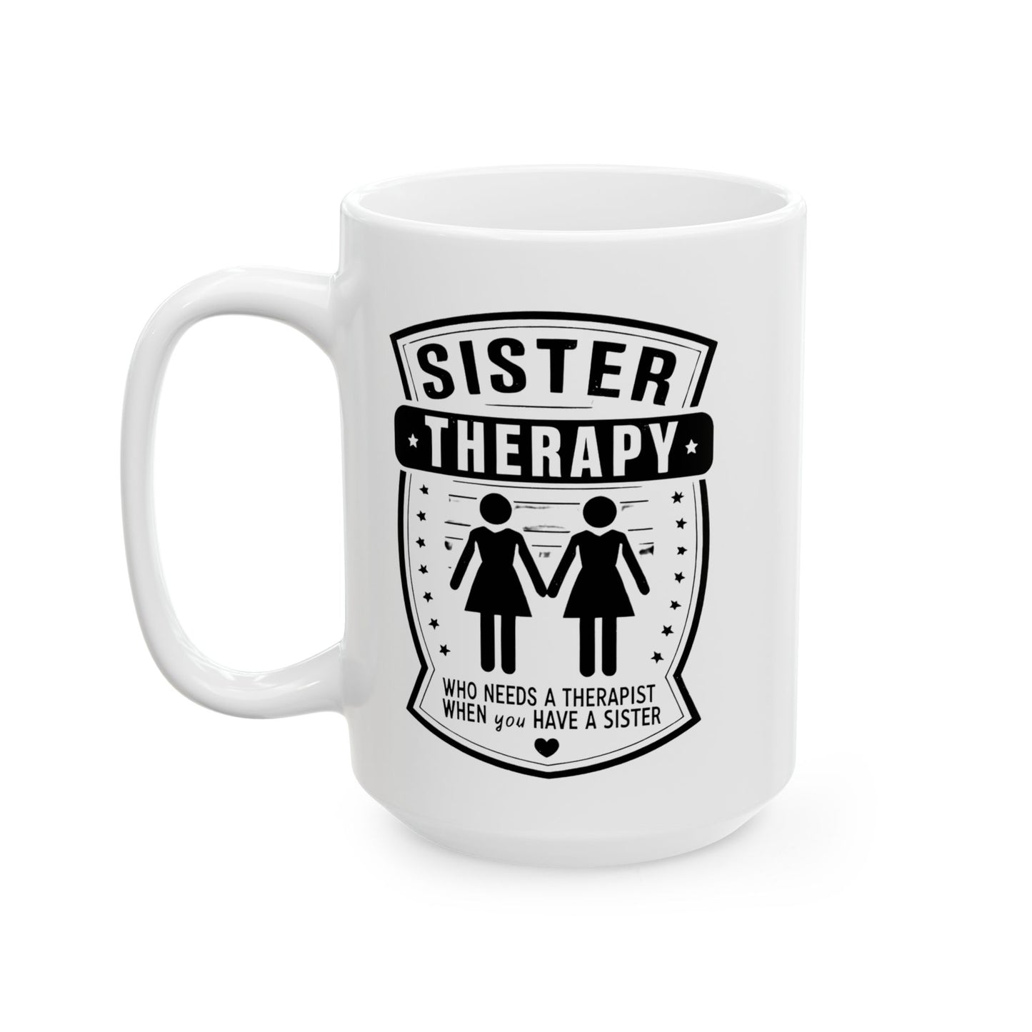 Sister Therapy Ceramic Mug - Perfect Gift for Sisters, 11oz & 15oz