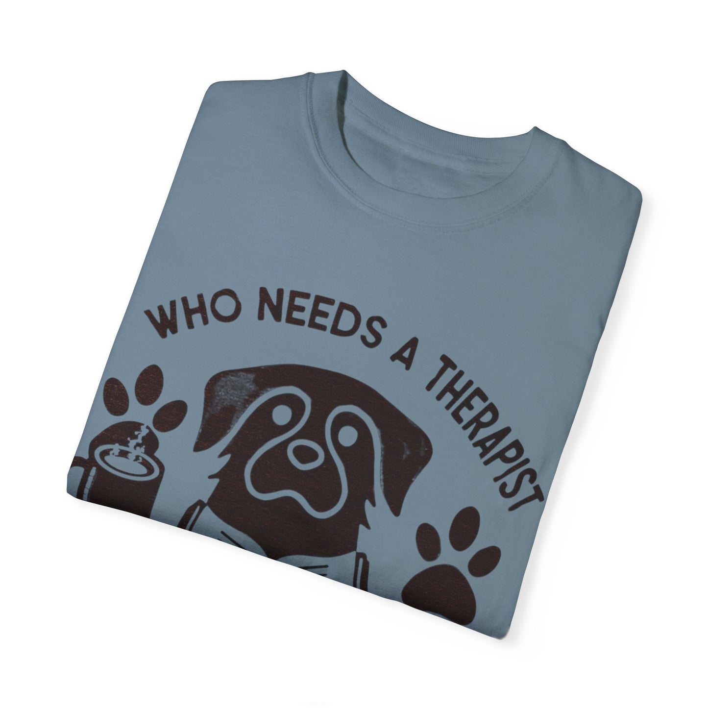 Who Needs a Therapist? Dog Lover Unisex T-Shirt