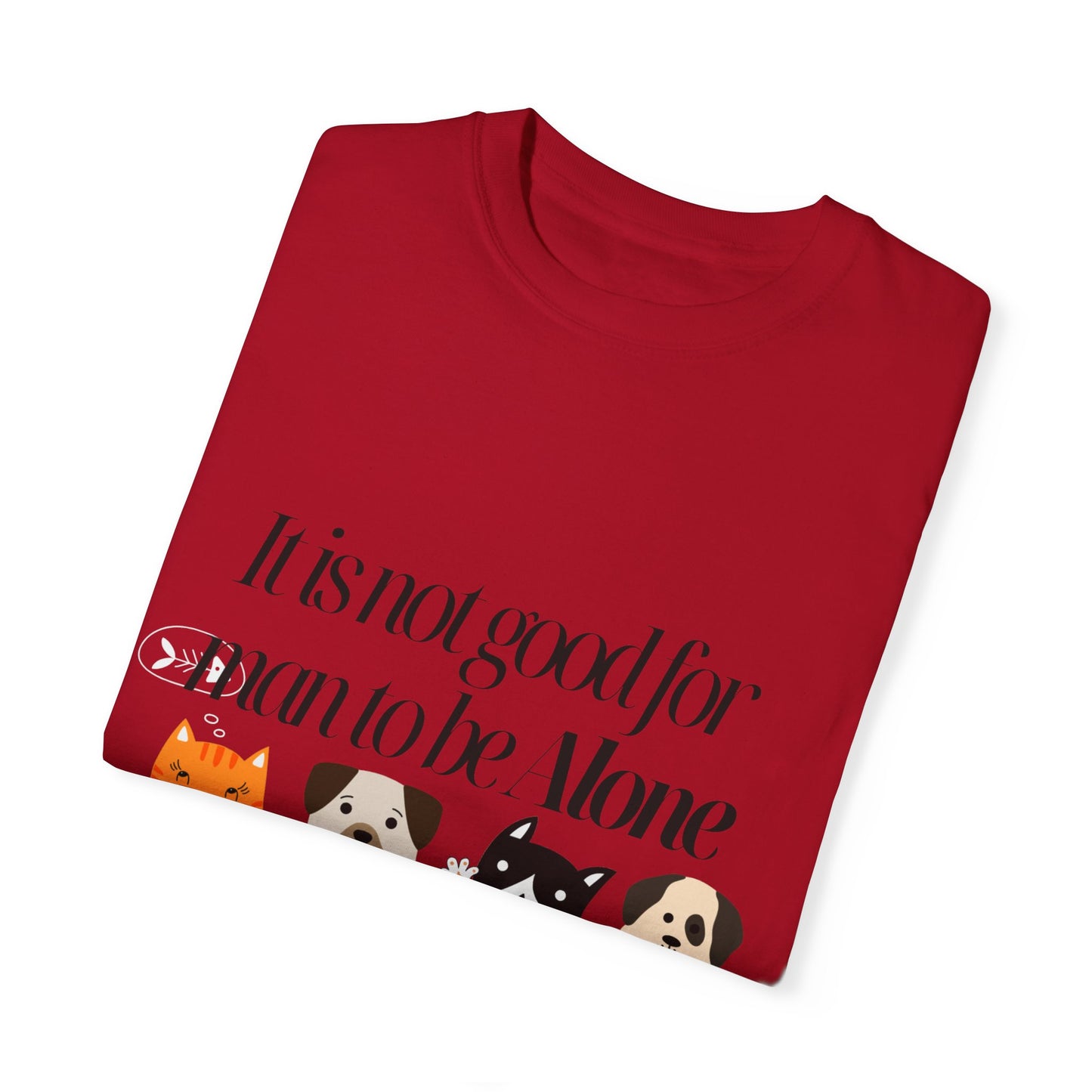 Dog Lover's Quote T-Shirt - 'It Is Not Good For Man To Be Alone'