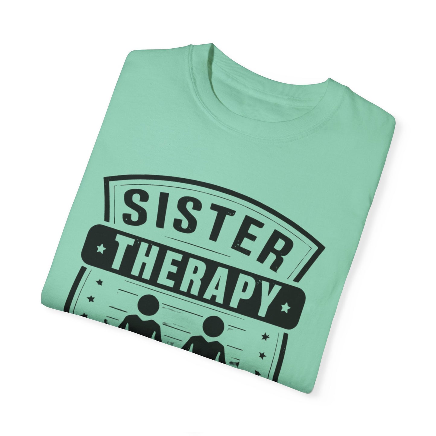 Sister Therapy T-Shirt - Unisex Garment-Dyed Tee for Sisterhood Celebrations