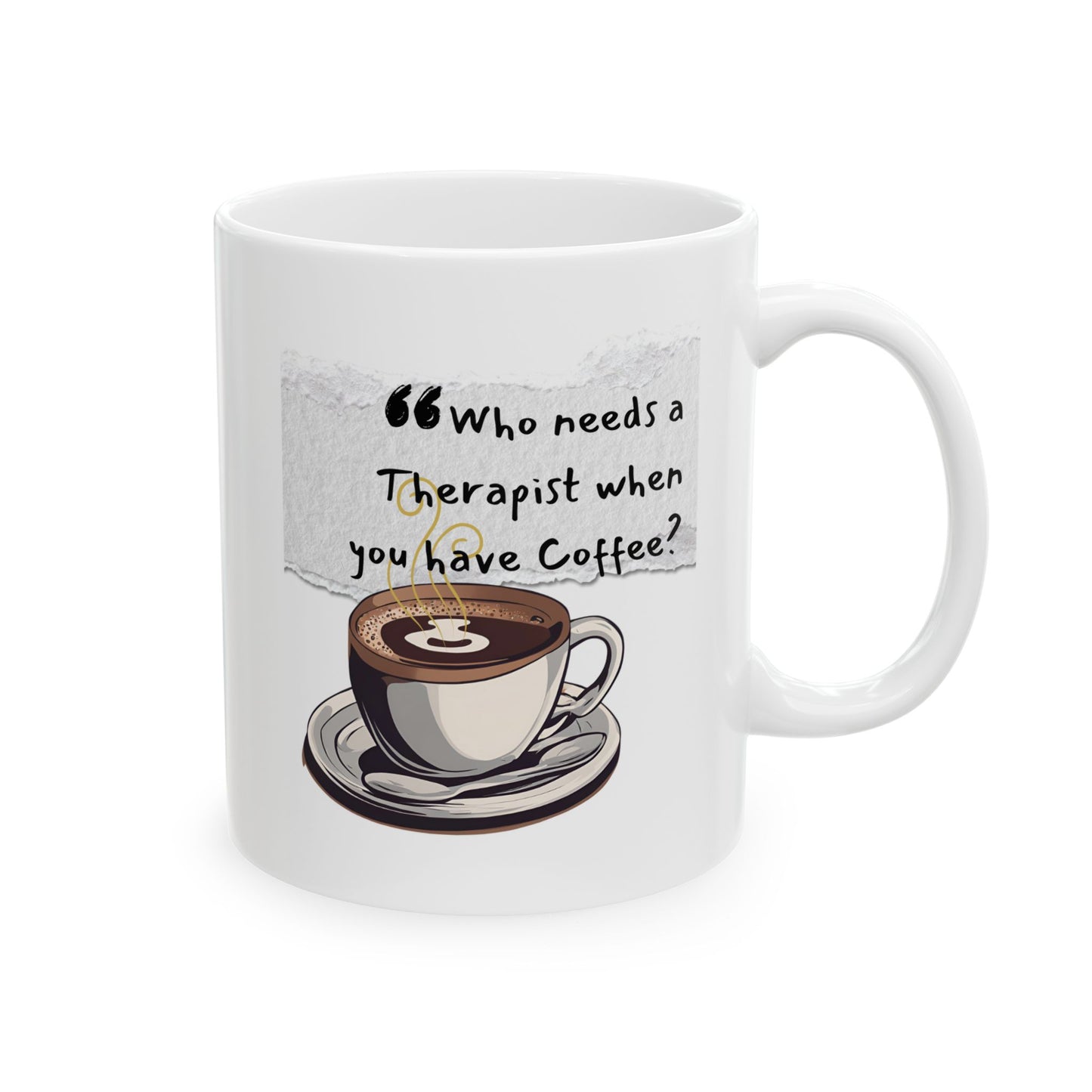 Funny Ceramic Coffee Mug - "Who Needs a Therapist When You Have Coffee?" - Perfect Gift for Coffee Lovers