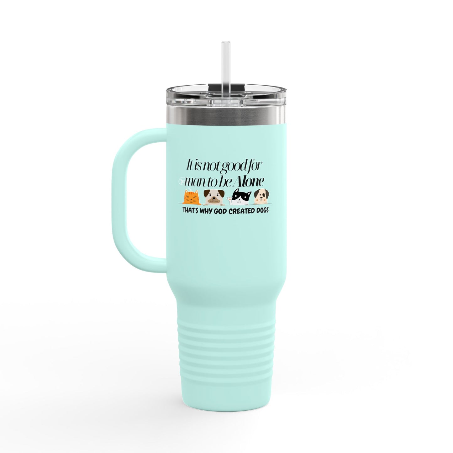 Funny Insulated Travel Mug - "It Is Not Good for Man to Be Alone" with Dogs, 40oz