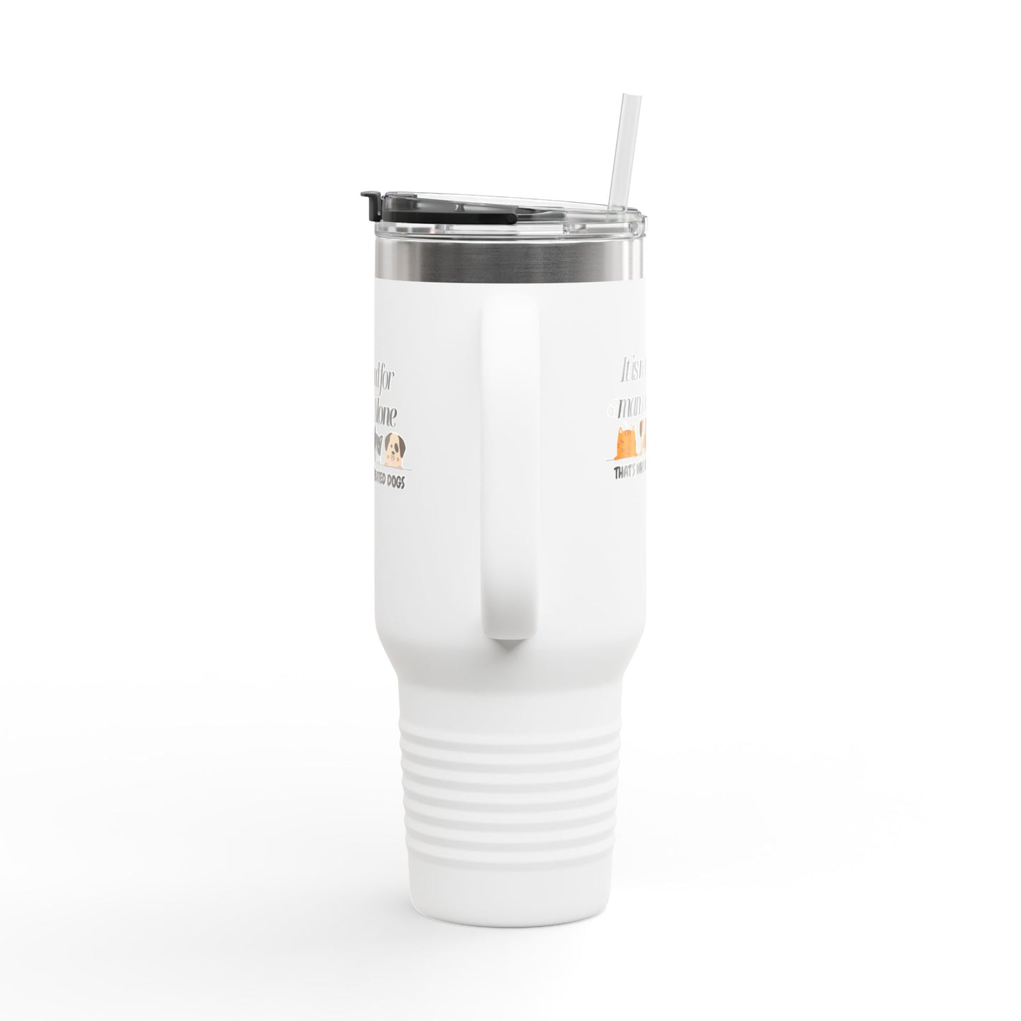 Funny Insulated Travel Mug - "It Is Not Good for Man to Be Alone" with Dogs, 40oz