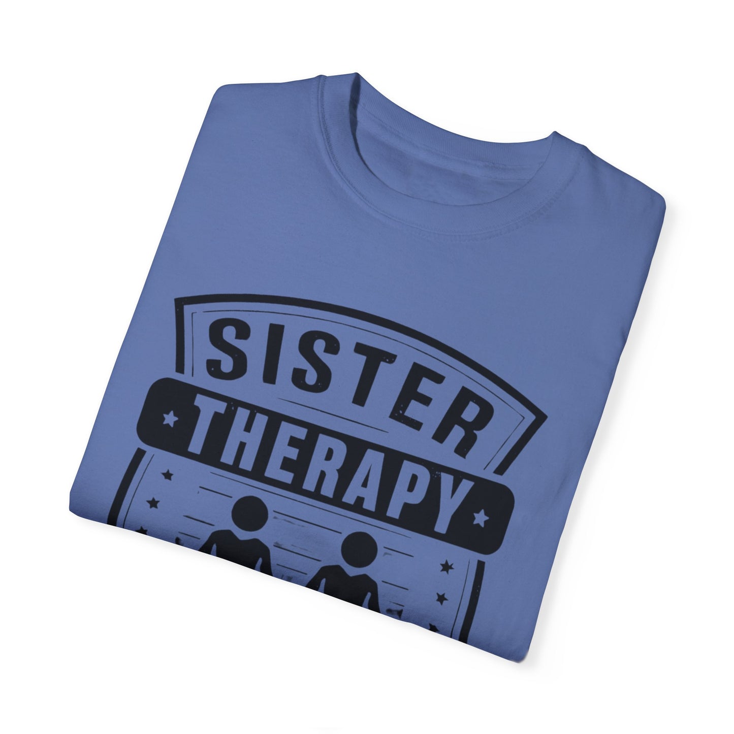 Sister Therapy T-Shirt - Unisex Garment-Dyed Tee for Sisterhood Celebrations