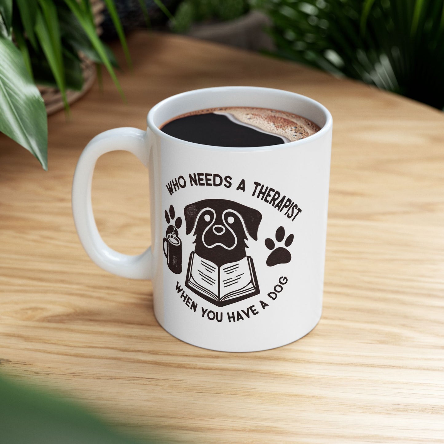 Dog Lover's Ceramic Mug - "Who Needs a Therapist When You Have a Dog" - 11oz & 15oz