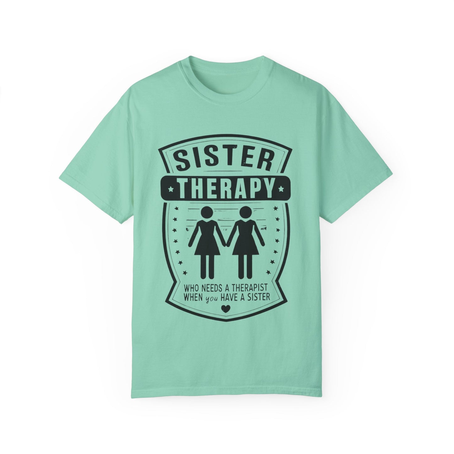 Sister Therapy T-Shirt - Unisex Garment-Dyed Tee for Sisterhood Celebrations