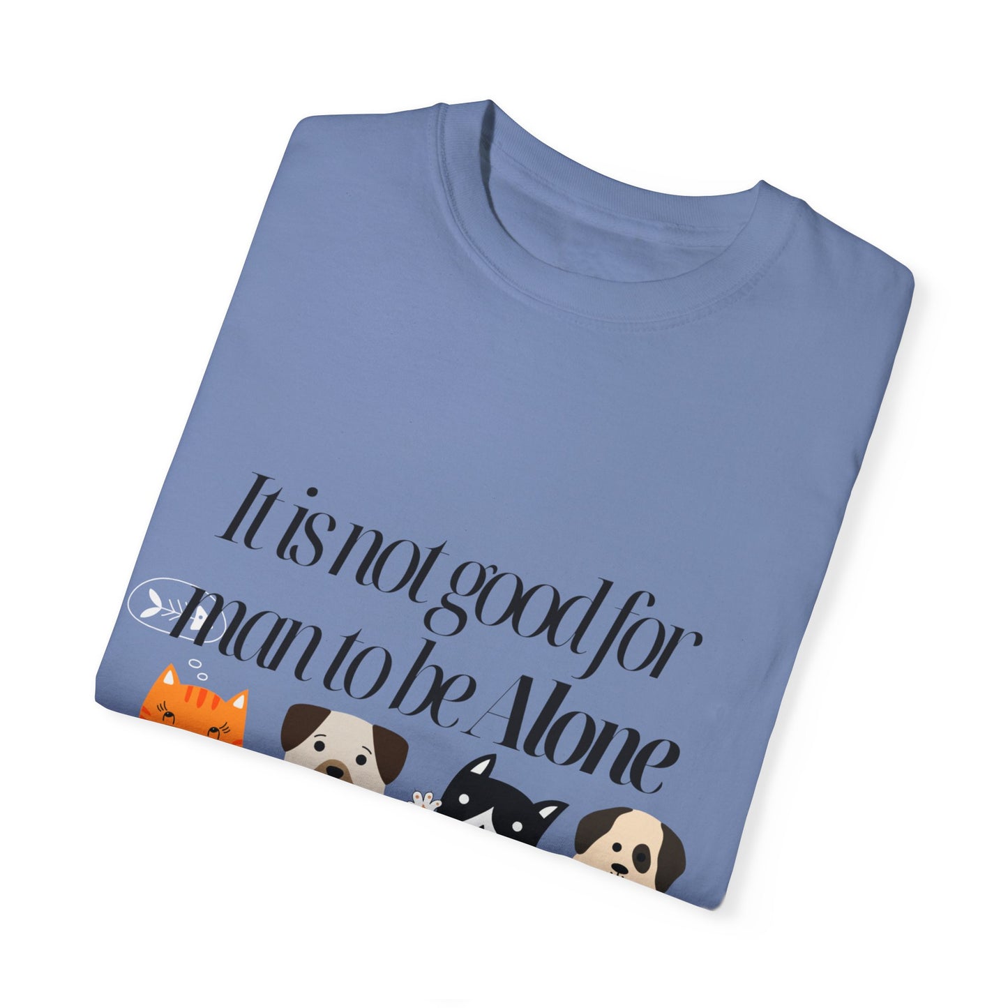 Dog Lover's Quote T-Shirt - 'It Is Not Good For Man To Be Alone'