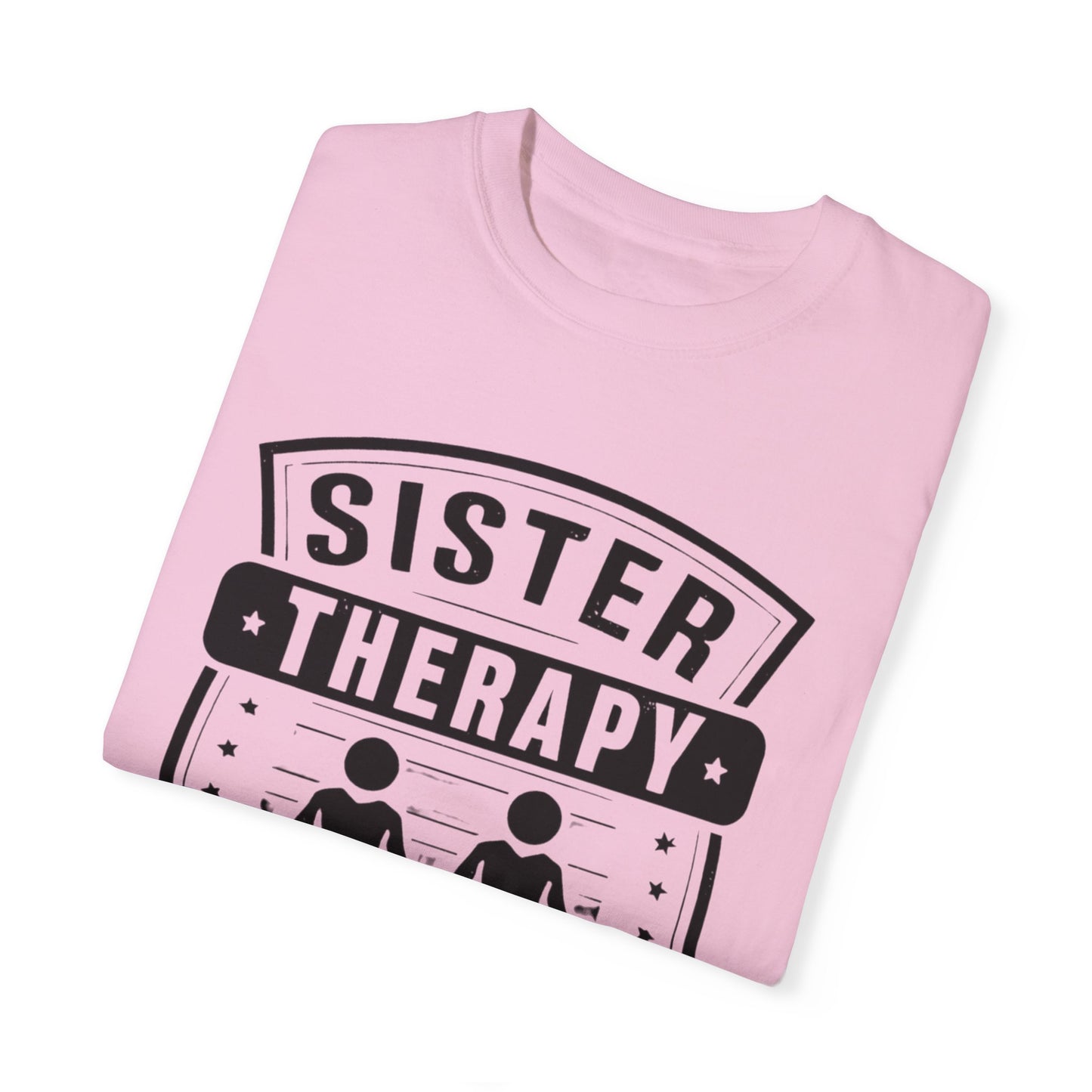 Sister Therapy T-Shirt - Unisex Garment-Dyed Tee for Sisterhood Celebrations