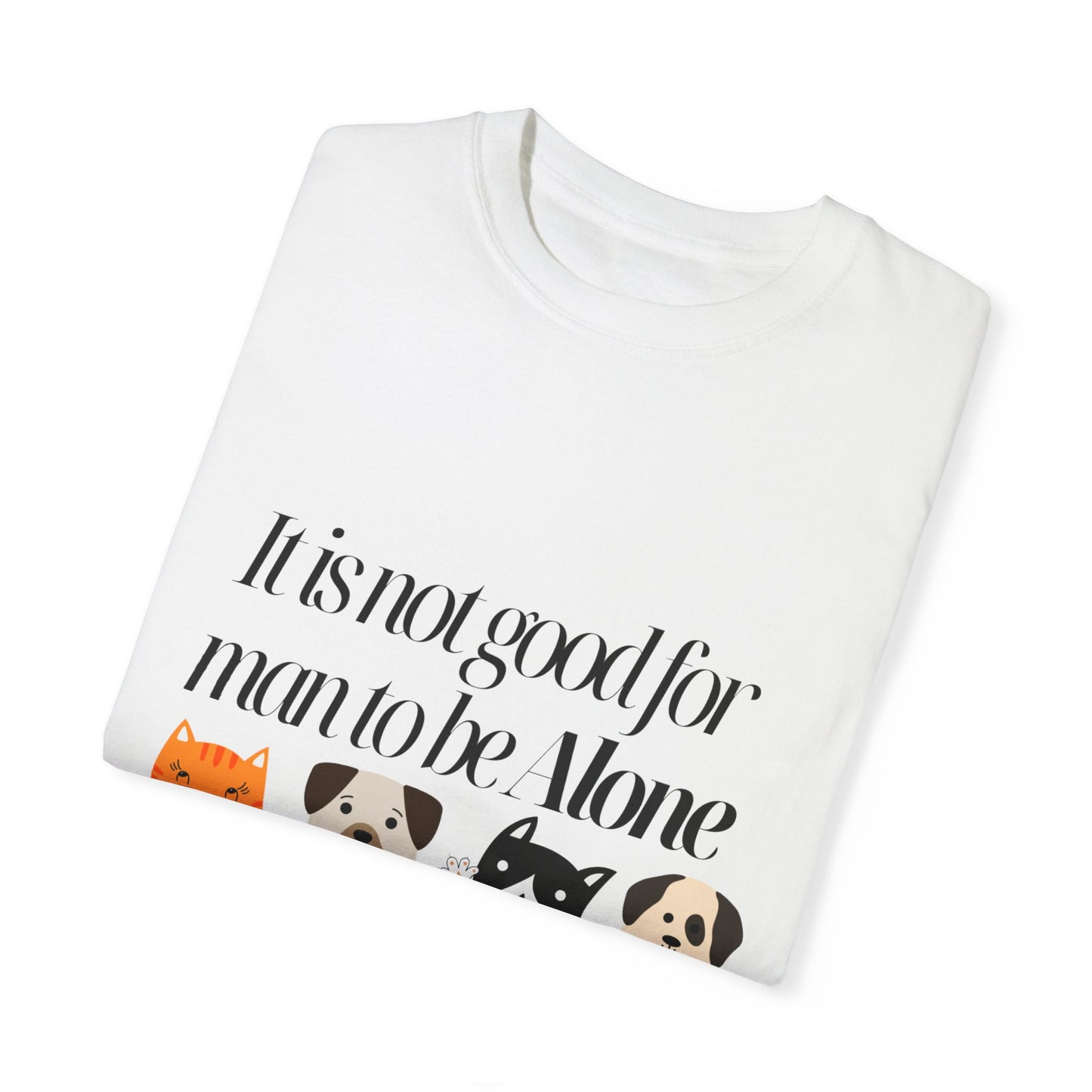 Dog Lover's Quote T-Shirt - 'It Is Not Good For Man To Be Alone'