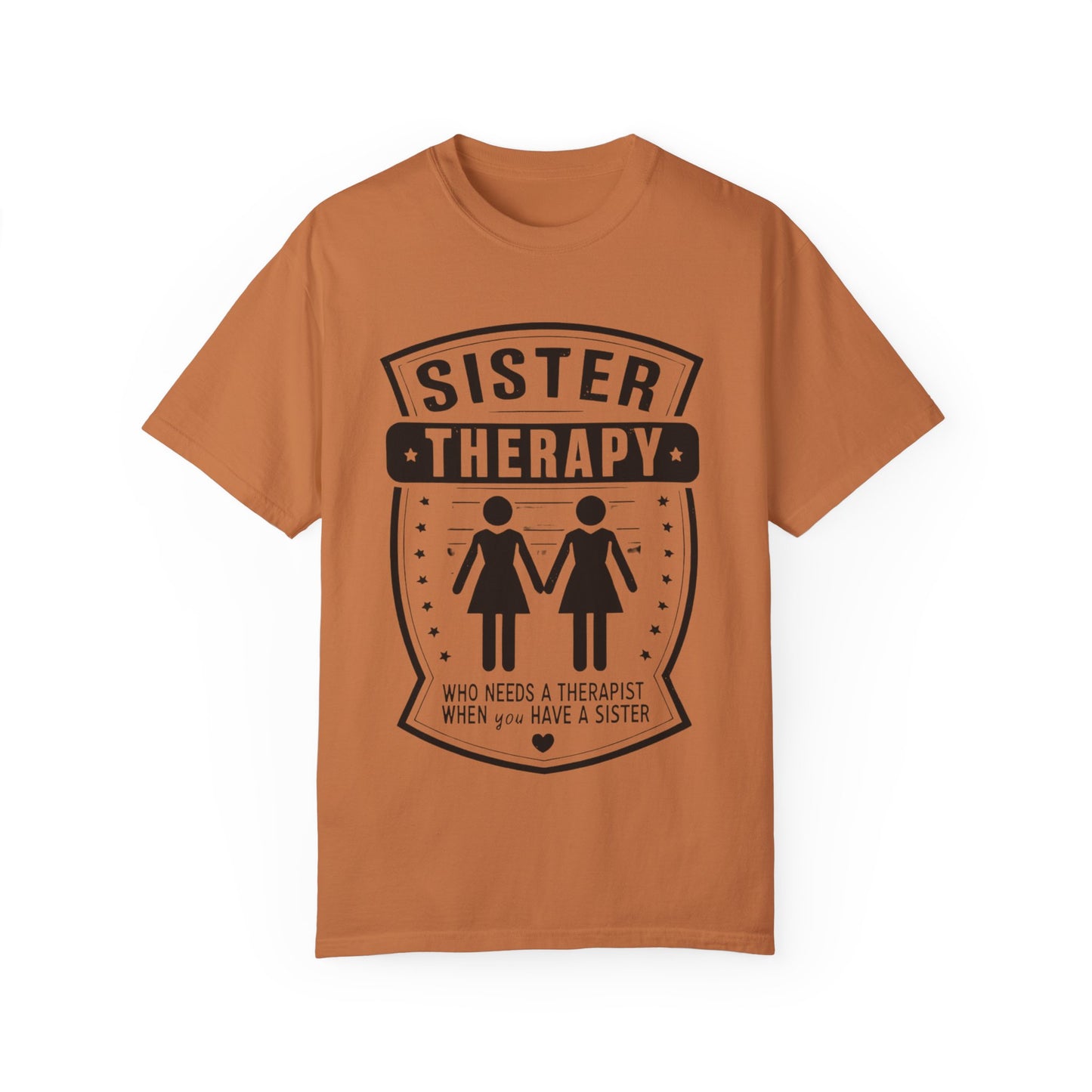 Sister Therapy T-Shirt - Unisex Garment-Dyed Tee for Sisterhood Celebrations
