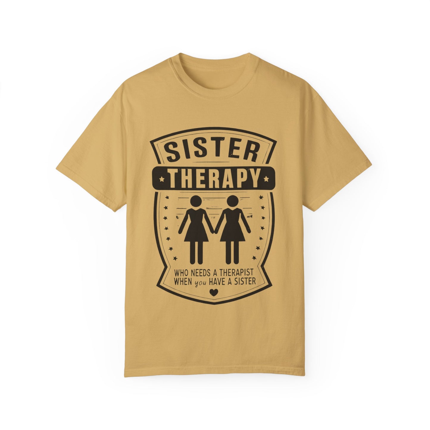 Sister Therapy T-Shirt - Unisex Garment-Dyed Tee for Sisterhood Celebrations