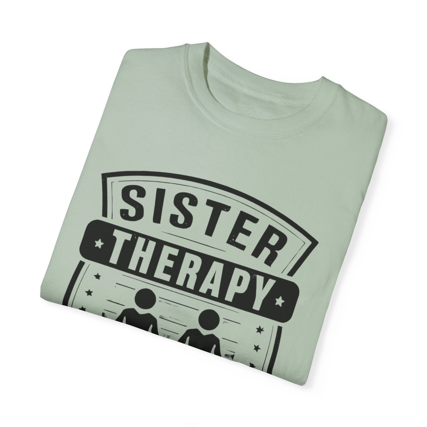 Sister Therapy T-Shirt - Unisex Garment-Dyed Tee for Sisterhood Celebrations