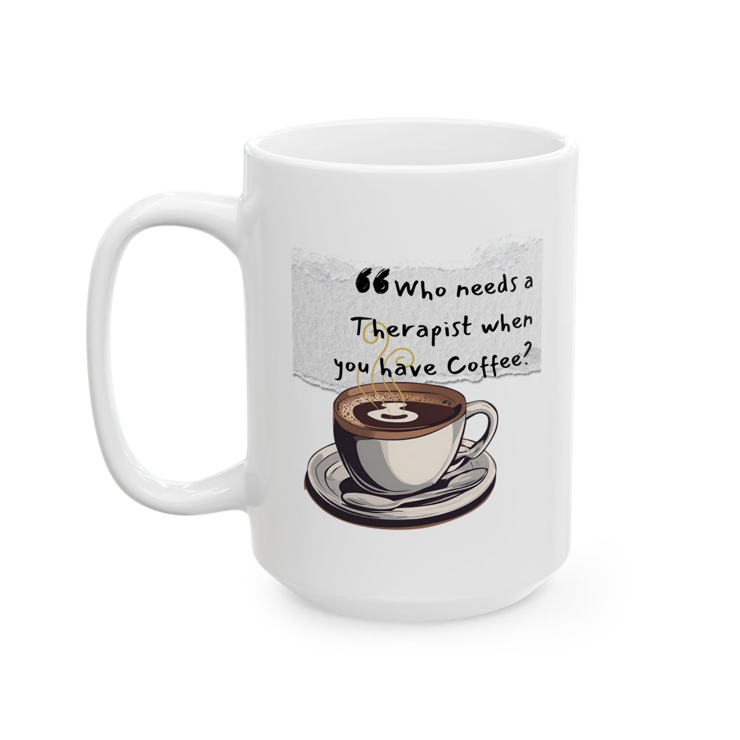 Funny Ceramic Coffee Mug - "Who Needs a Therapist When You Have Coffee?" - Perfect Gift for Coffee Lovers