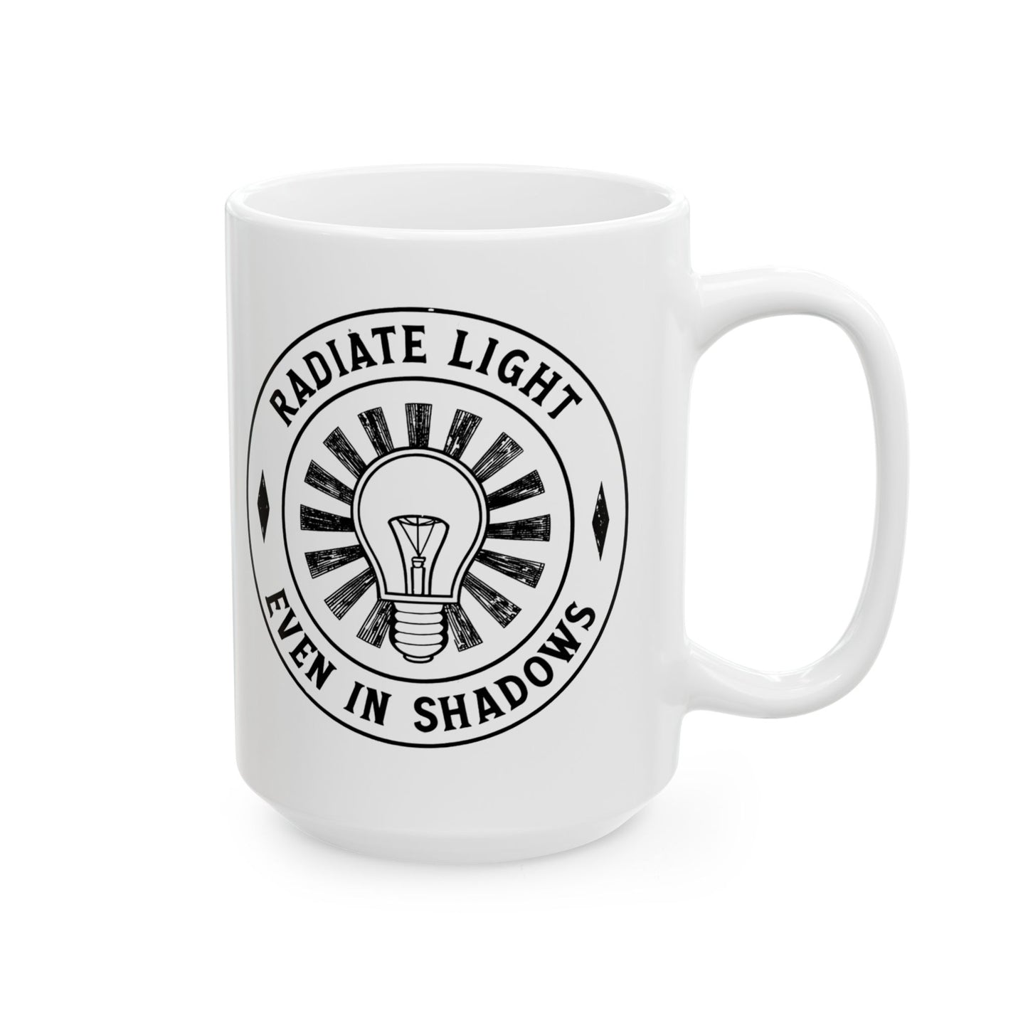 Inspirational Ceramic Mug - Radiate Light Even in Shadows (11oz & 15oz)