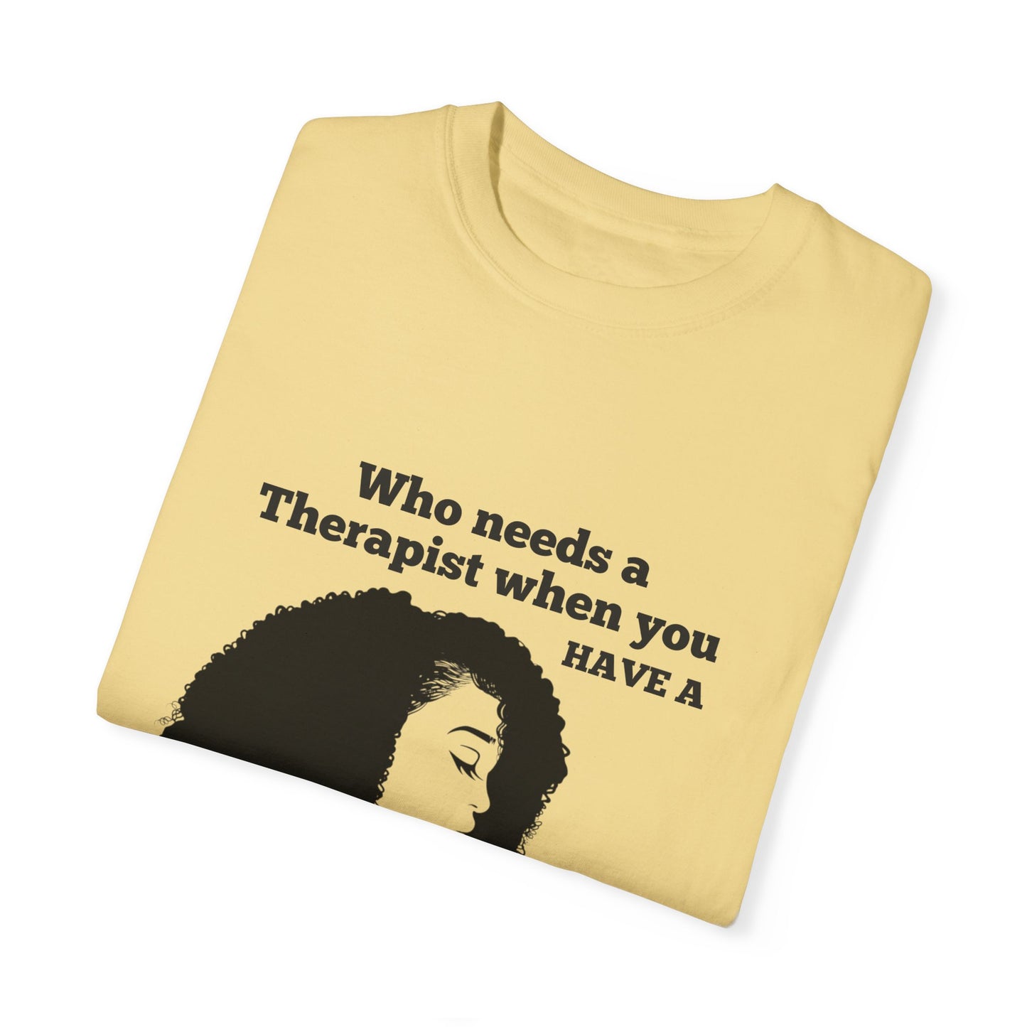 Who Needs a Therapist? Unisex Garment-Dyed T-Shirt - Perfect for Estheticians and Skincare Lovers