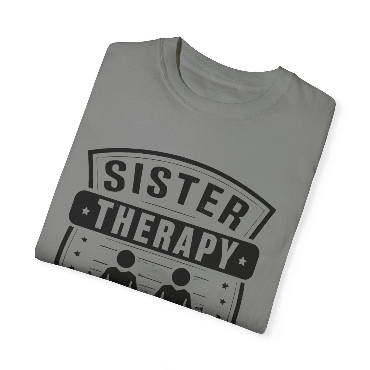 Sister Therapy T-Shirt - Unisex Garment-Dyed Tee for Sisterhood Celebrations