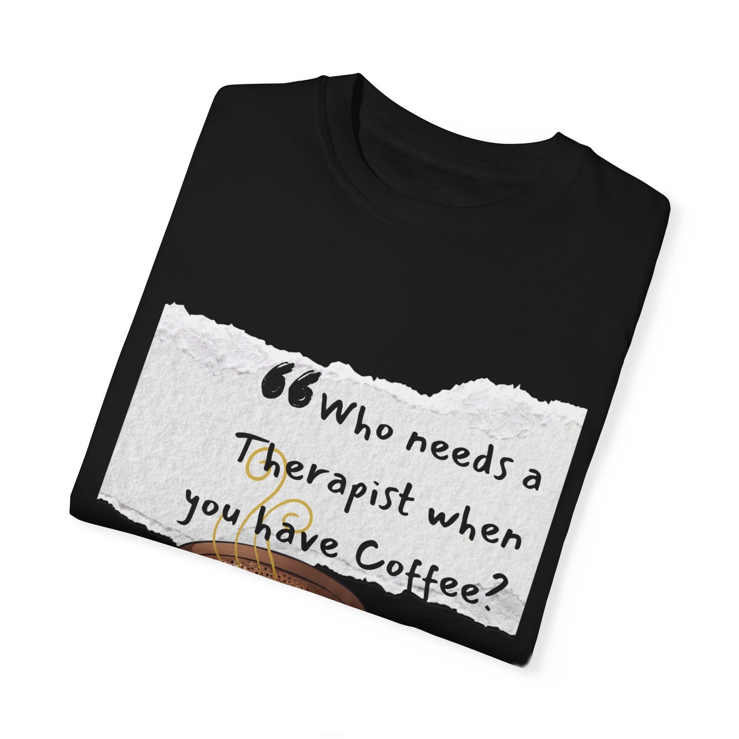 Unisex Coffee Therapy T-Shirt - "Who Needs a Therapist When You Have Coffee?"