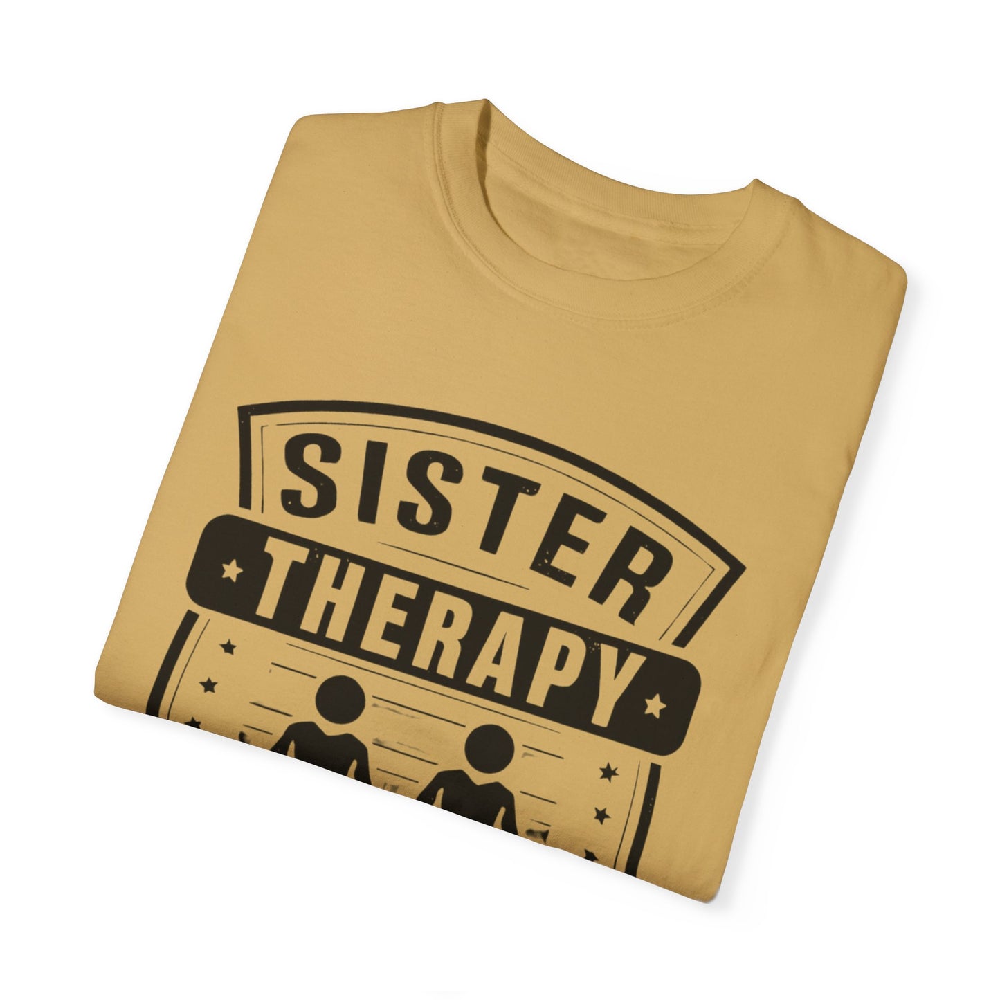 Sister Therapy T-Shirt - Unisex Garment-Dyed Tee for Sisterhood Celebrations