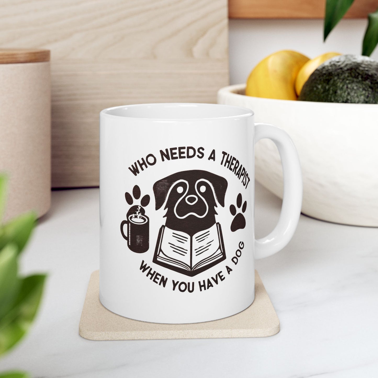Dog Lover's Ceramic Mug - "Who Needs a Therapist When You Have a Dog" - 11oz & 15oz