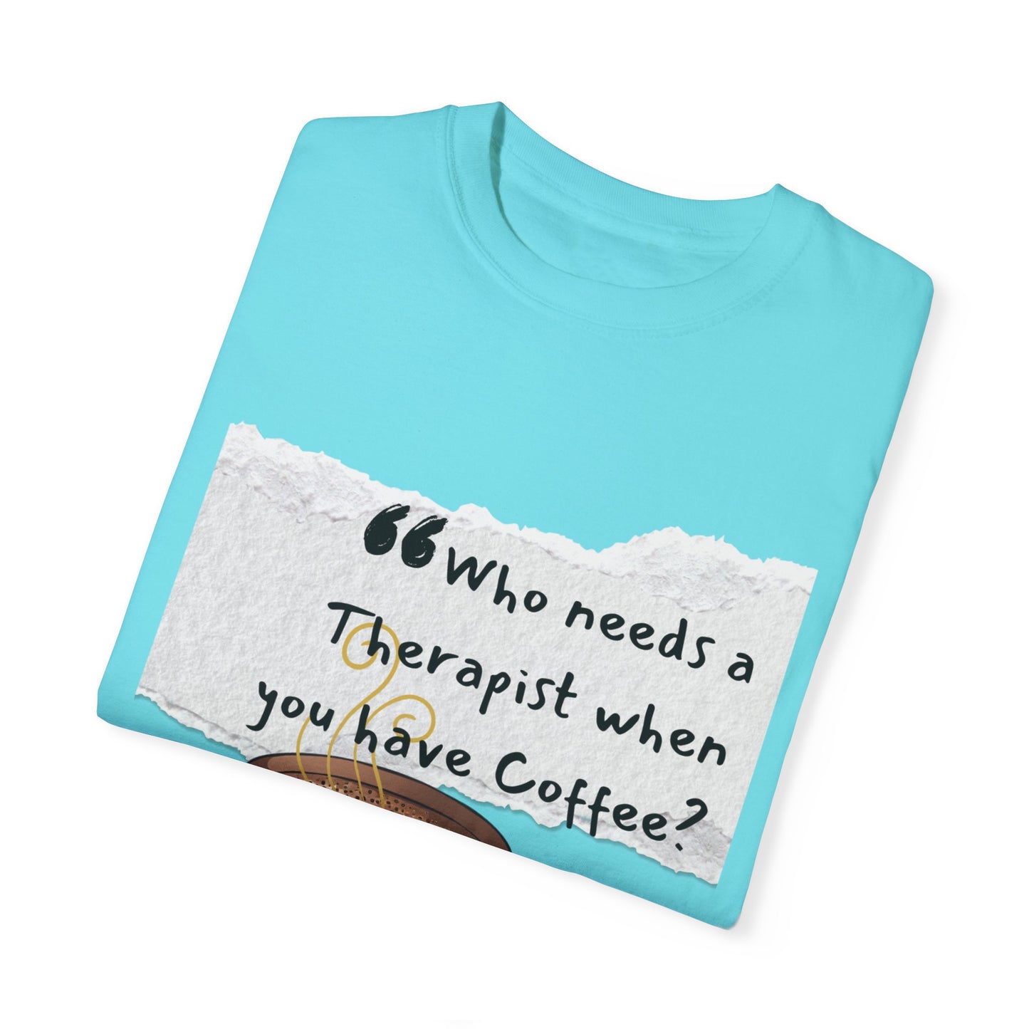 Unisex Coffee Therapy T-Shirt - "Who Needs a Therapist When You Have Coffee?"