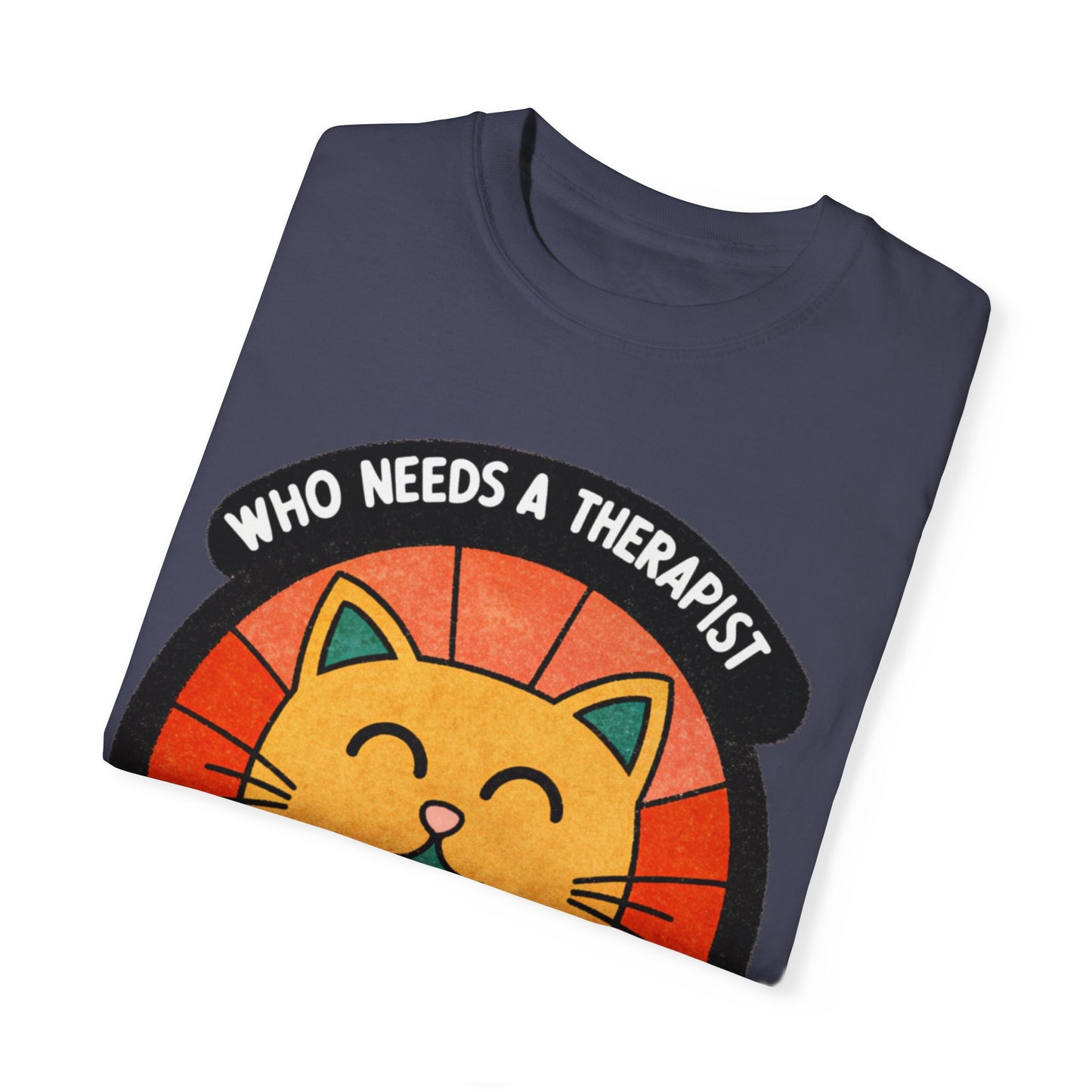 Who Needs a Therapist Cat T-Shirt - Unisex Garment-Dyed Tee for Cat Lovers