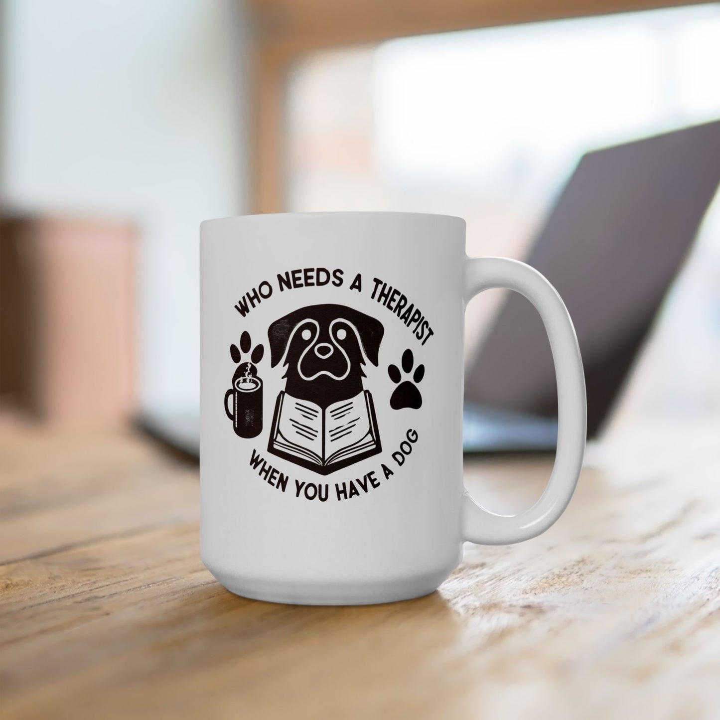 Dog Lover's Ceramic Mug - "Who Needs a Therapist When You Have a Dog" - 11oz & 15oz