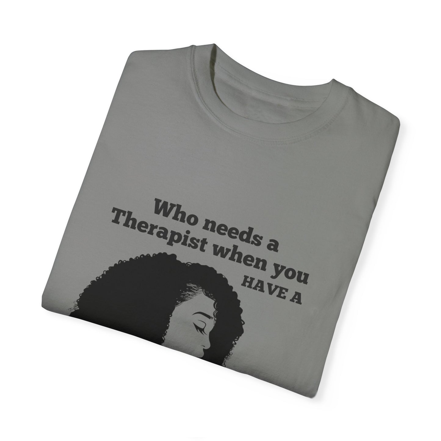 Who Needs a Therapist? Unisex Garment-Dyed T-Shirt - Perfect for Estheticians and Skincare Lovers
