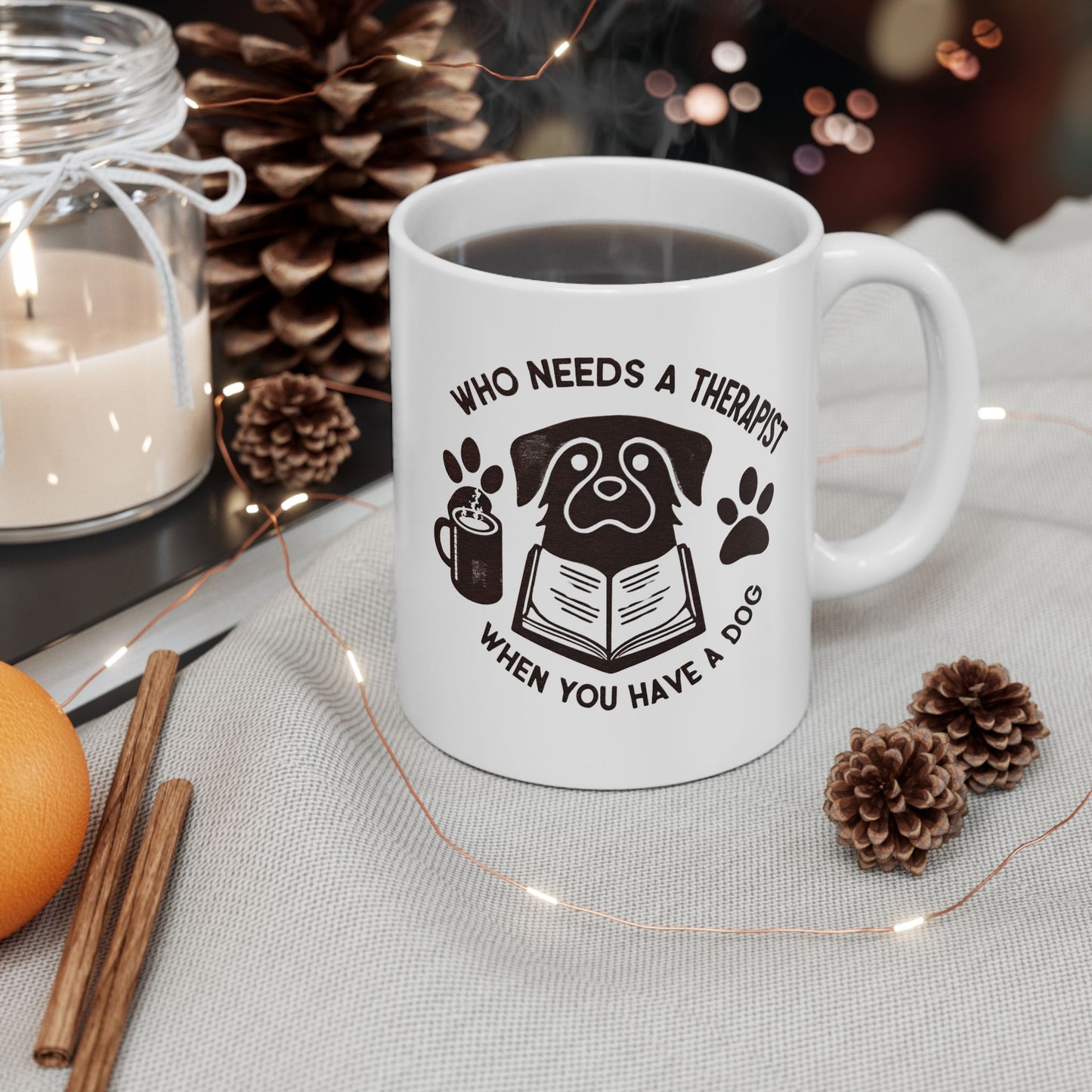 Dog Lover's Ceramic Mug - "Who Needs a Therapist When You Have a Dog" - 11oz & 15oz