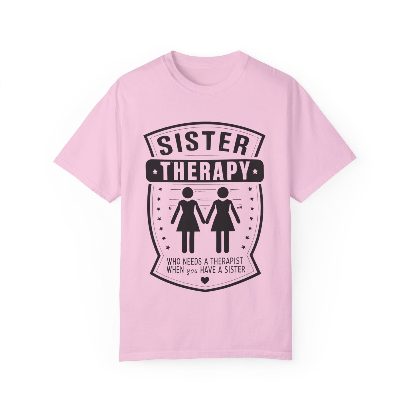 Sister Therapy T-Shirt - Unisex Garment-Dyed Tee for Sisterhood Celebrations
