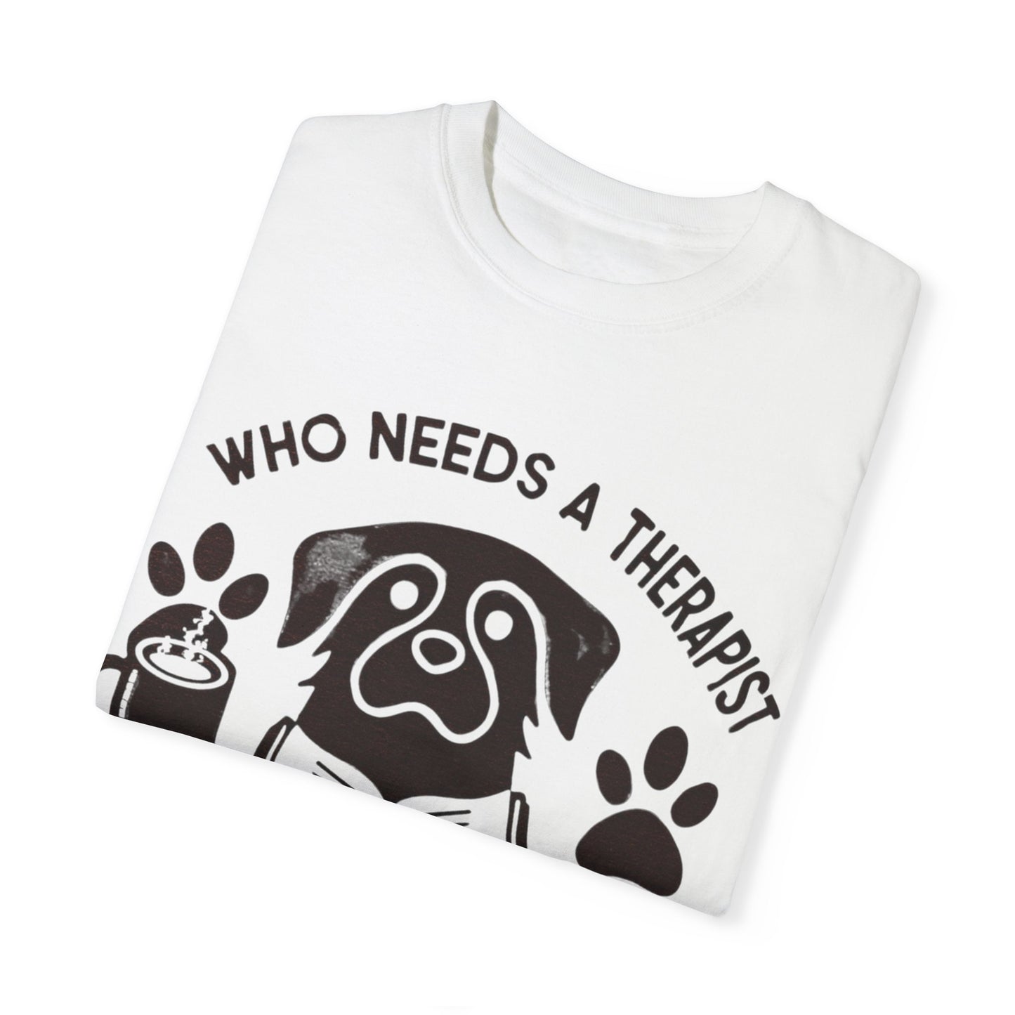 Who Needs a Therapist? Dog Lover Unisex T-Shirt