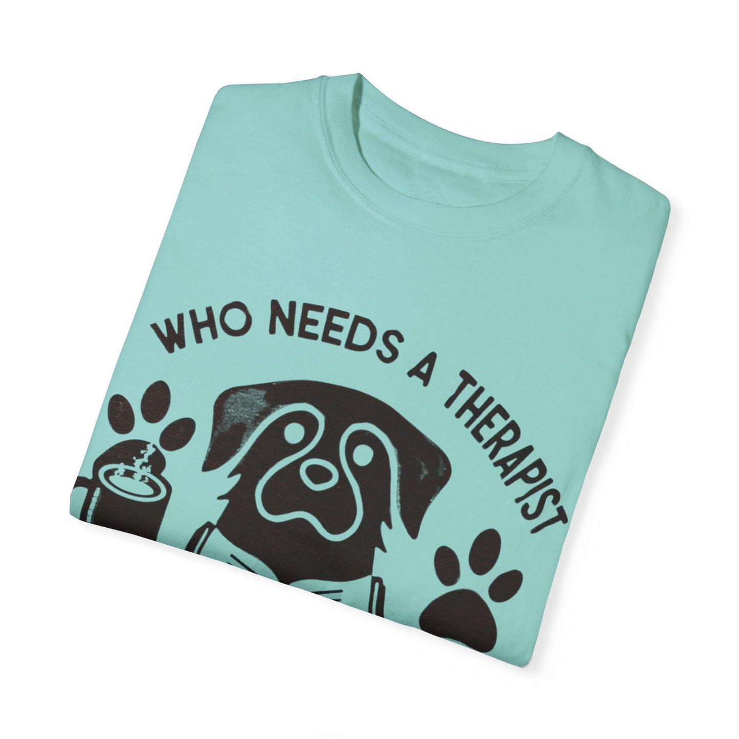 Who Needs a Therapist? Dog Lover Unisex T-Shirt