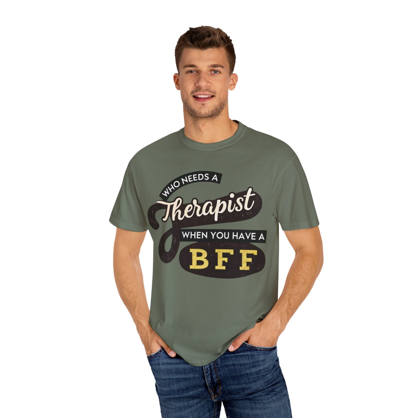 Who Needs a Therapist When You Have a BFF Unisex Garment-Dyed T-Shirt