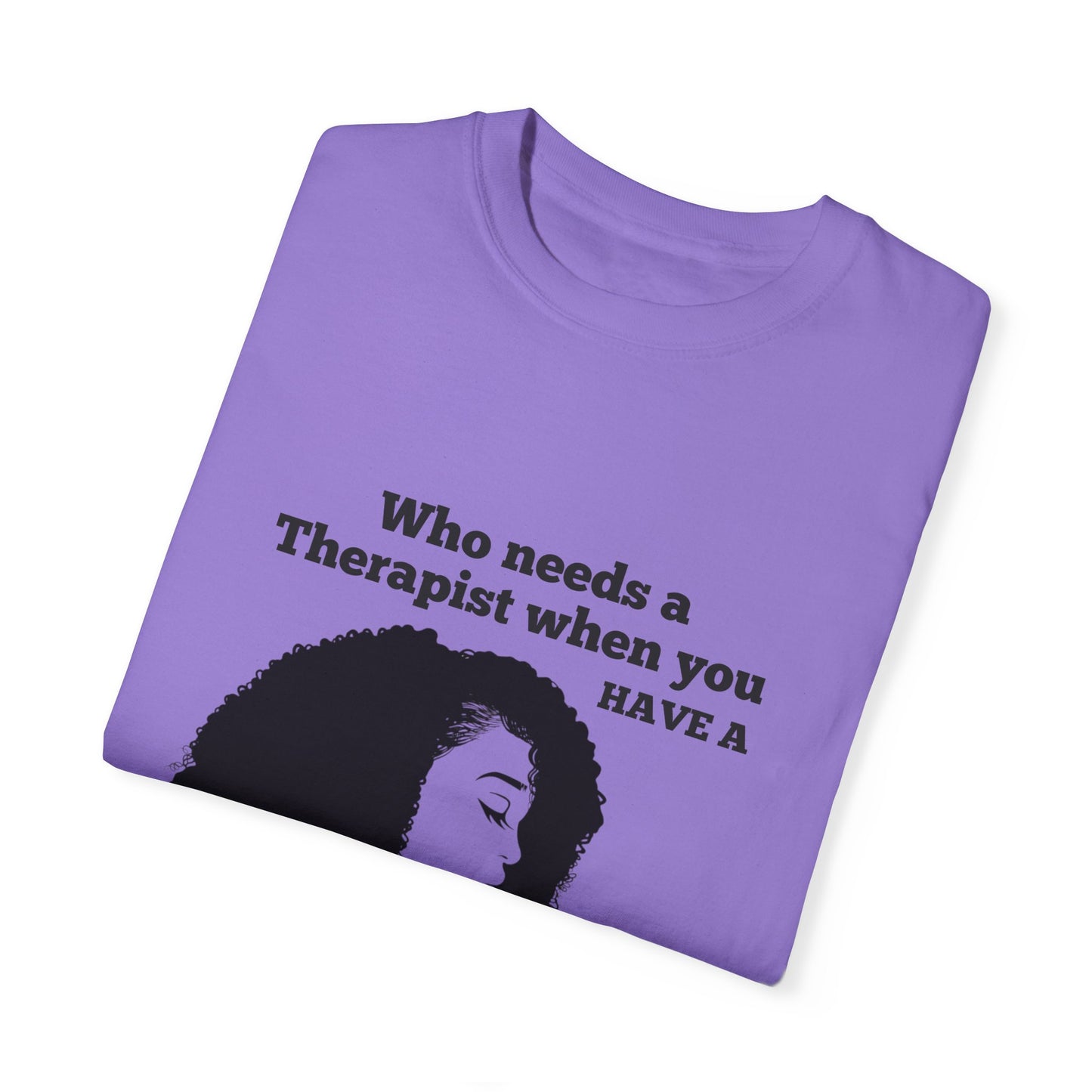 Who Needs a Therapist? Unisex Garment-Dyed T-Shirt - Perfect for Estheticians and Skincare Lovers