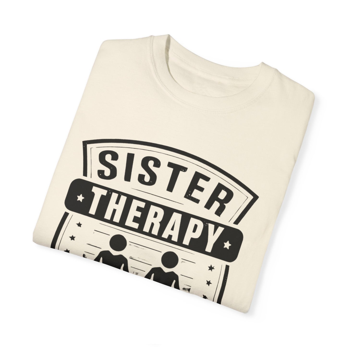 Sister Therapy T-Shirt - Unisex Garment-Dyed Tee for Sisterhood Celebrations
