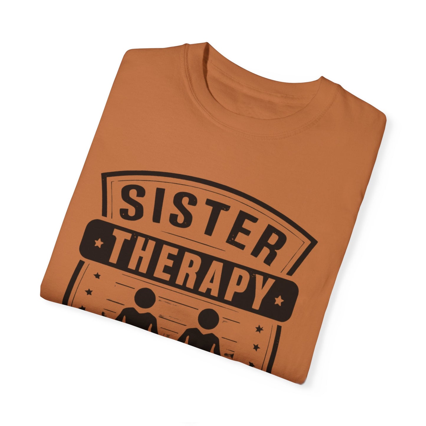 Sister Therapy T-Shirt - Unisex Garment-Dyed Tee for Sisterhood Celebrations