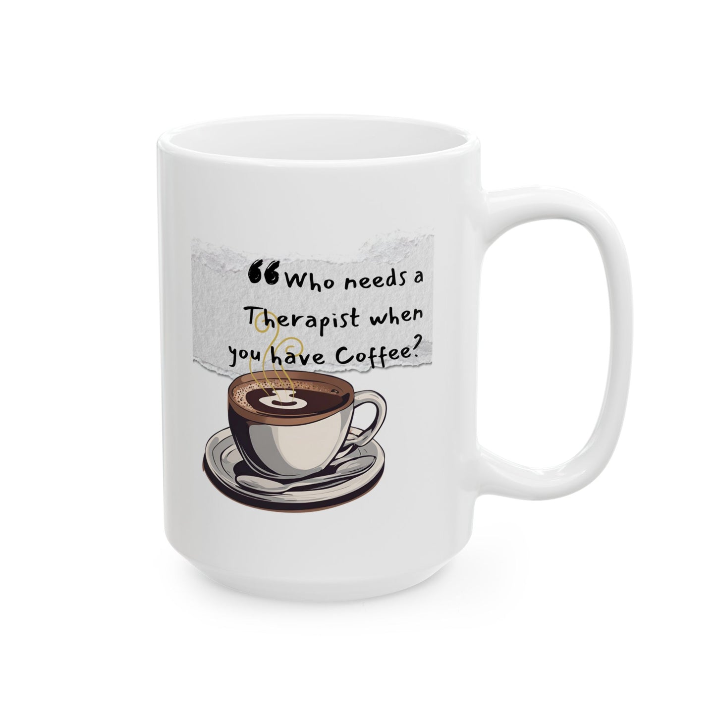 Funny Ceramic Coffee Mug - "Who Needs a Therapist When You Have Coffee?" - Perfect Gift for Coffee Lovers