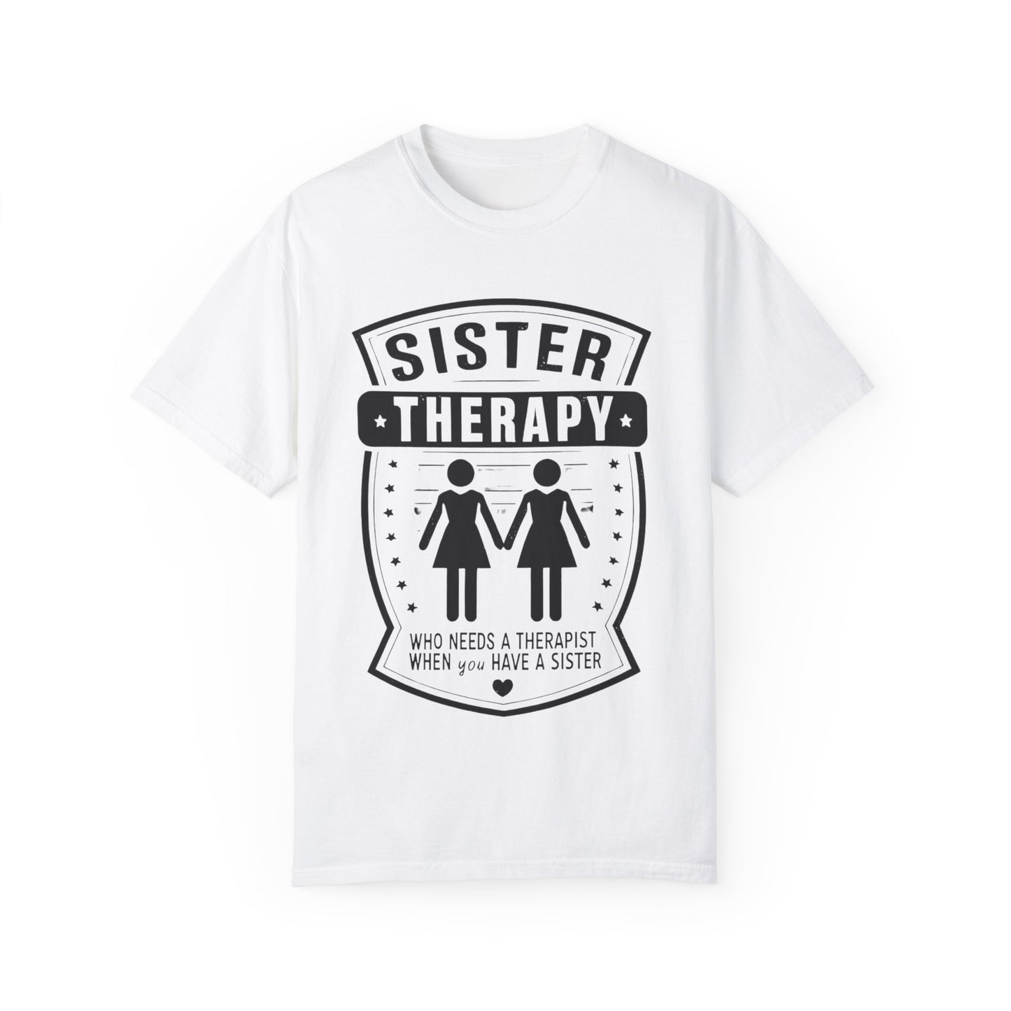 Sister Therapy T-Shirt - Unisex Garment-Dyed Tee for Sisterhood Celebrations
