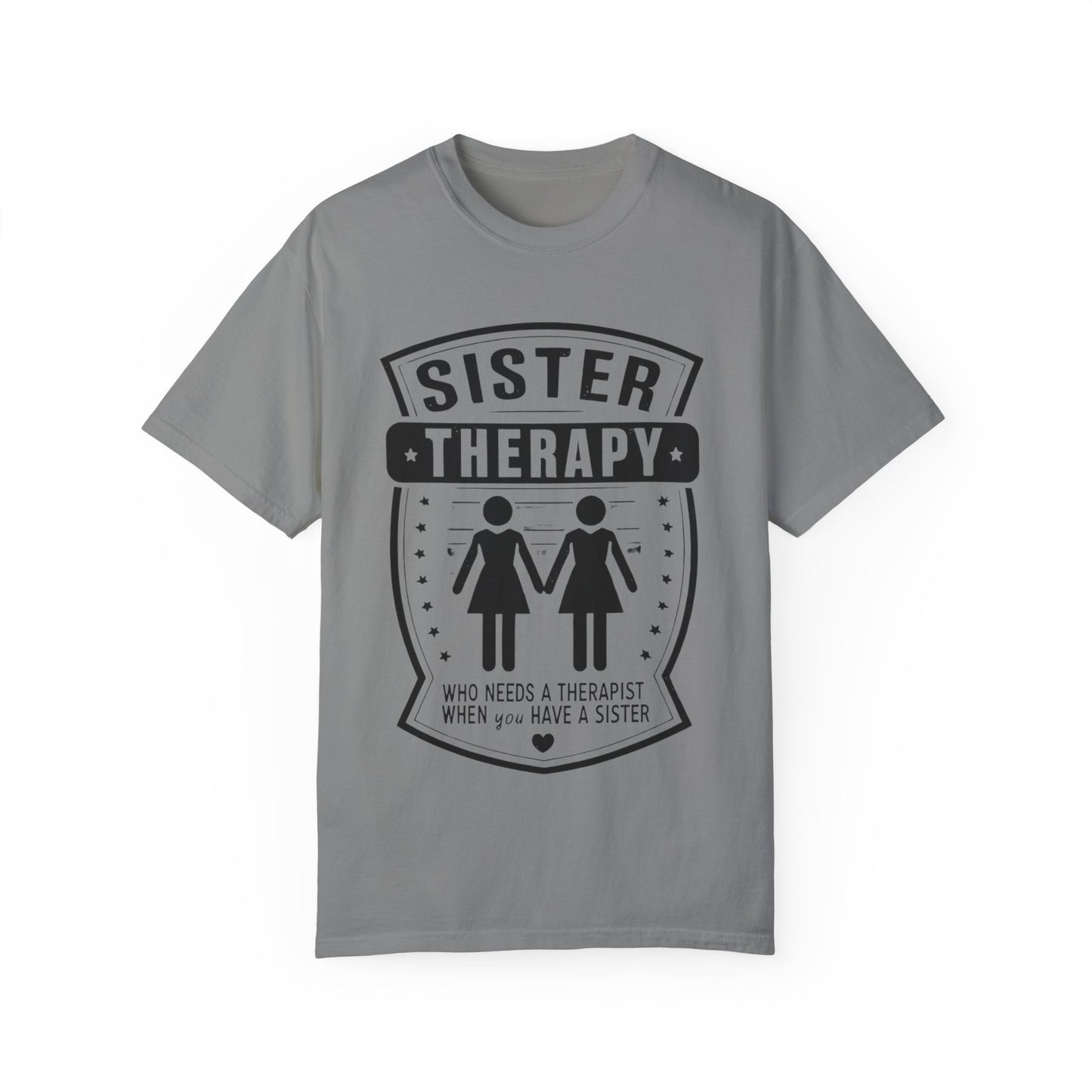 Sister Therapy T-Shirt - Unisex Garment-Dyed Tee for Sisterhood Celebrations